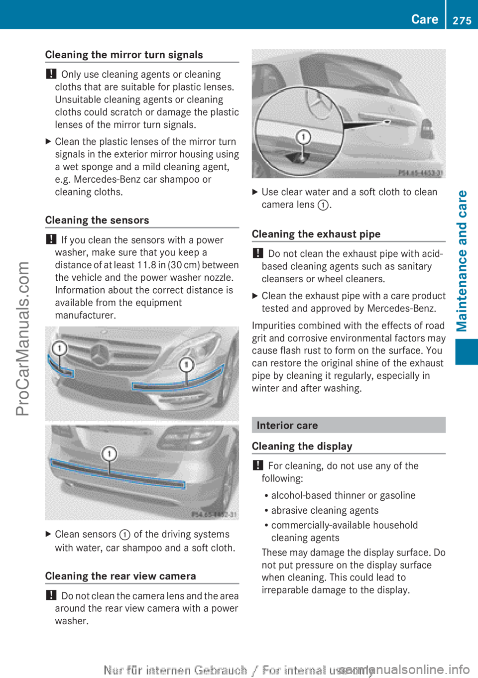 MERCEDES-BENZ B-CLASS 2012 Owners Manual Cleaning the mirror turn signals
!
Only use cleaning agents or cleaning
cloths that are suitable for plastic lenses.
Unsuitable cleaning agents or cleaning
cloths could scratch
or damage the plasti MERCEDES-BENZ B-CLASS 2012 Owners Manual Cleaning the mirror turn signals
!
Only use cleaning agents or cleaning
cloths that are suitable for plastic lenses.
Unsuitable cleaning agents or cleaning
cloths could scratch
or damage the plasti