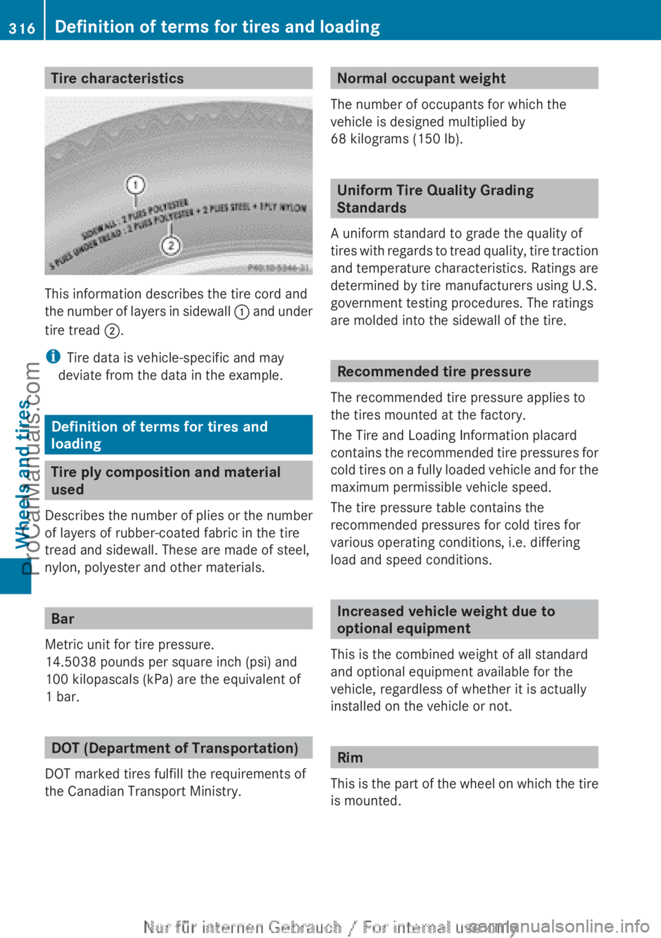 MERCEDES-BENZ B-CLASS 2012  Owners Manual Tire characteristics
This information describes the tire cord and
the number 
of 
layers in sidewall  : and under
tire tread ;.
i Tire data is vehicle-specific and may
deviate from the data in the exa