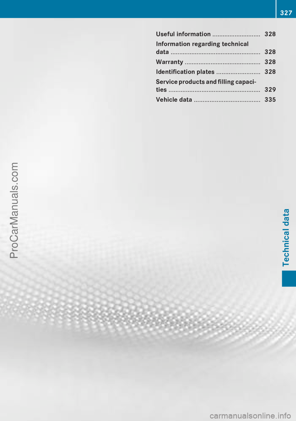 MERCEDES-BENZ B-CLASS 2012  Owners Manual Useful information ............................
328
Information regarding technical
data  .................................................... 328
Warranty  ...........................................