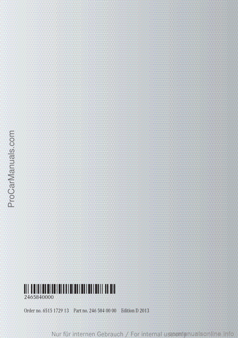 MERCEDES-BENZ B-CLASS 2012  Owners Manual Order no. 6515 1729 13 Part no. 246 584 00 00 Edition D 2013
É2465840000bËÍ
2465840000Nur für internen Gebrauch / For internal use only
ProCarManuals.com 