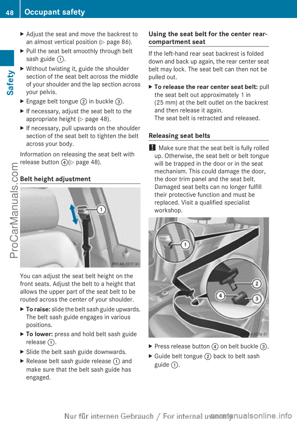 MERCEDES-BENZ B-CLASS 2012  Owners Manual X
Adjust the seat and move the backrest to
an almost vertical position ( Y page 86).
X Pull the seat belt smoothly through belt
sash guide  :.
X Without twisting it, guide the shoulder
section of the 