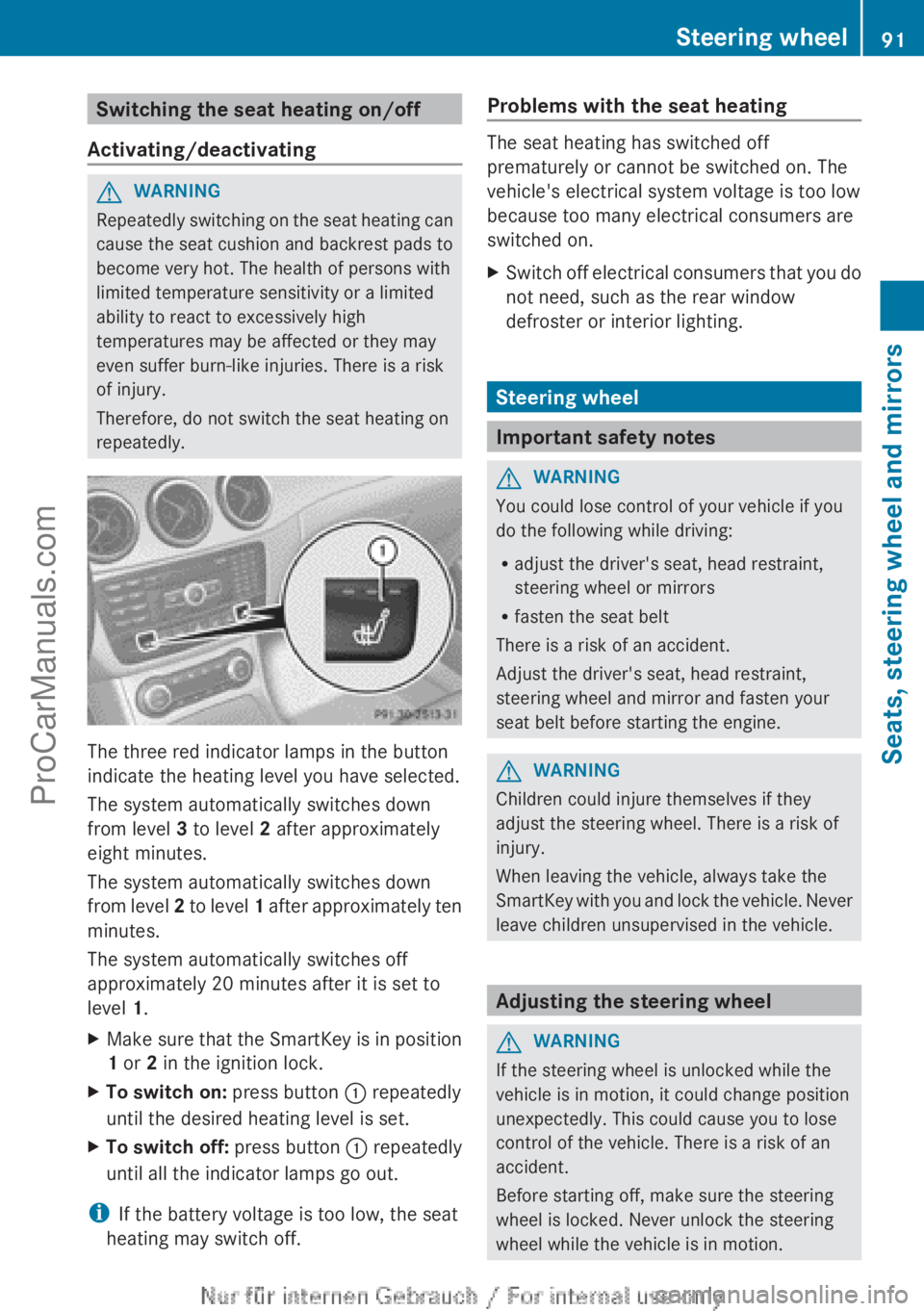 MERCEDES-BENZ B-CLASS 2012  Owners Manual Switching the seat heating on/off
Activating/deactivating G
WARNING
Repeatedly switching on the seat heating can
cause the seat cushion and backrest pads to
become very hot. The health of persons with