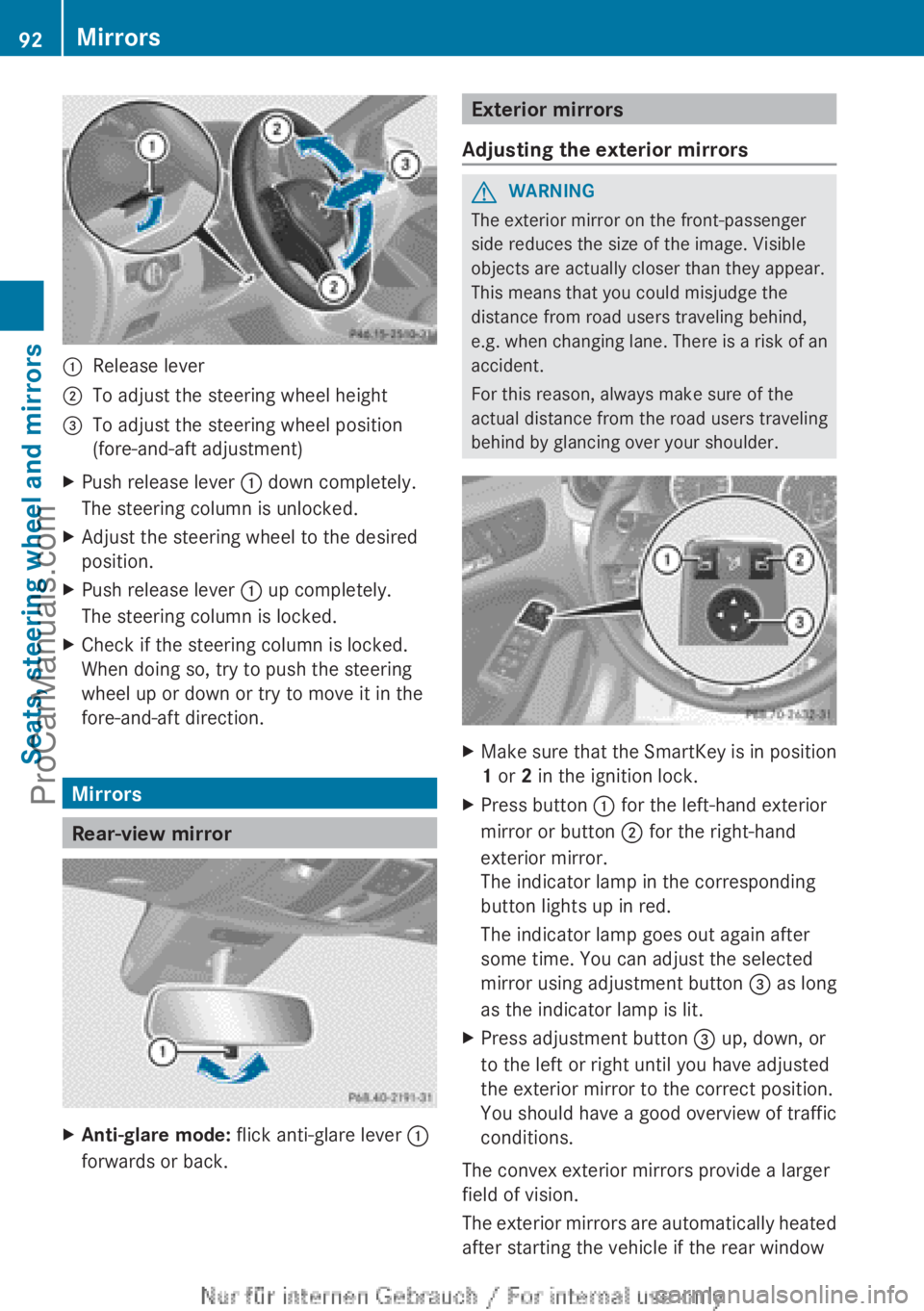MERCEDES-BENZ B-CLASS 2012  Owners Manual :
Release lever
; To adjust the steering wheel height
= To adjust the steering wheel position
(fore-and-aft adjustment)
X Push release lever  : down completely.
The steering column is unlocked.
X Adju
