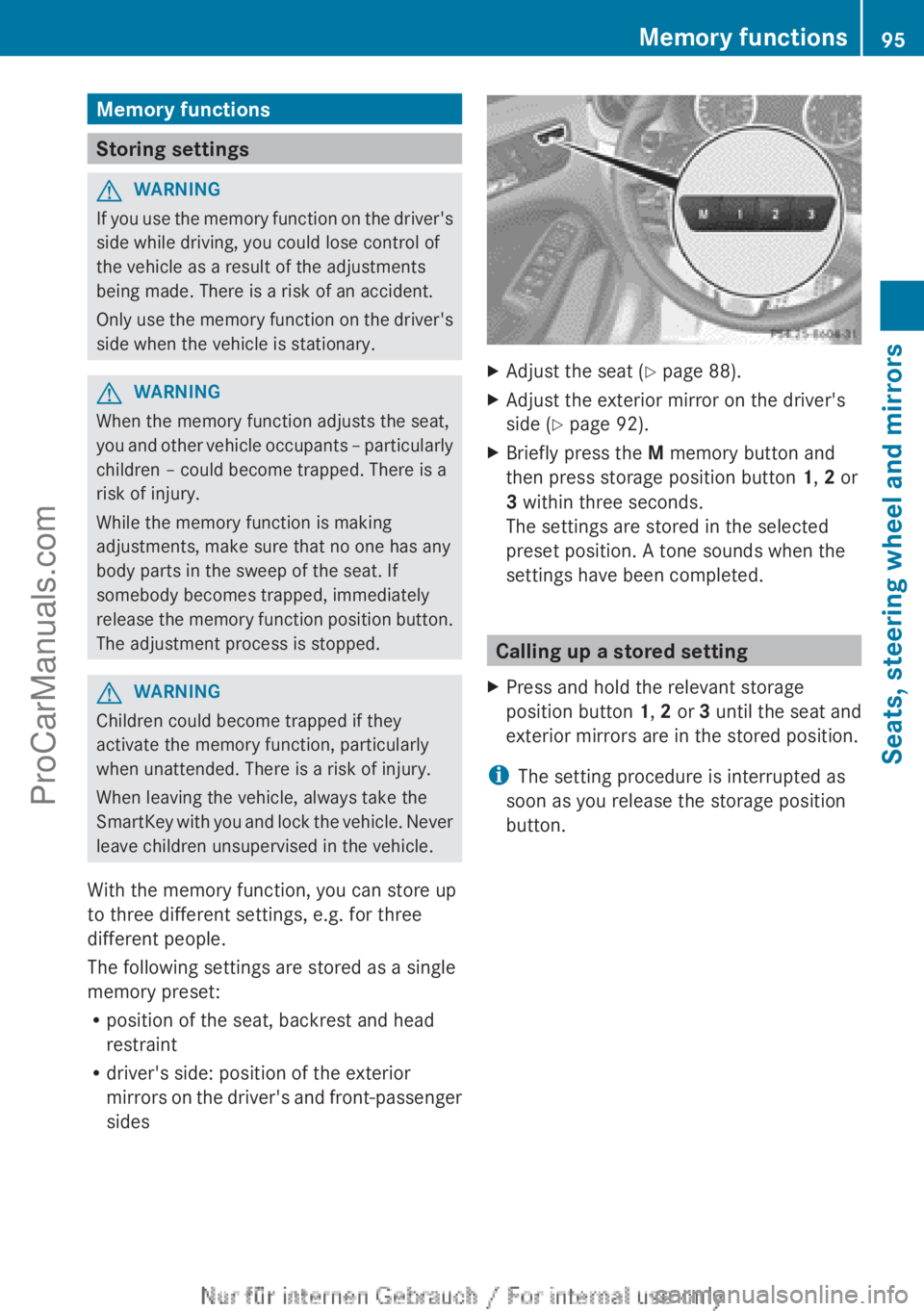 MERCEDES-BENZ B-CLASS 2012  Owners Manual Memory functions
Storing settings
G
WARNING
If you use the memory function on the driver's
side while driving, you could lose control of
the vehicle as a result of the adjustments
being made. Ther