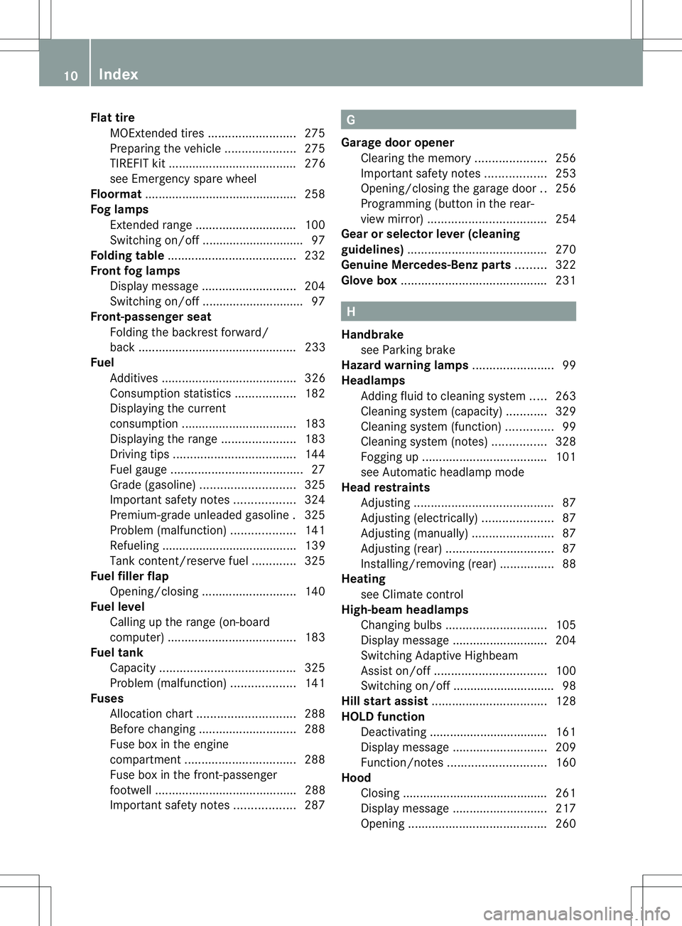 MERCEDES-BENZ B-CLASS SPORTS 2013 Owners Manual Flat tire
MOExtended tires ..........................275
Preparing the vehicle .....................275
TIREFIT kit ...................................... 276
see Emergency spare wheel
Floormat ...... MERCEDES-BENZ B-CLASS SPORTS 2013 Owners Manual Flat tire
MOExtended tires ..........................275
Preparing the vehicle .....................275
TIREFIT kit ...................................... 276
see Emergency spare wheel
Floormat ......