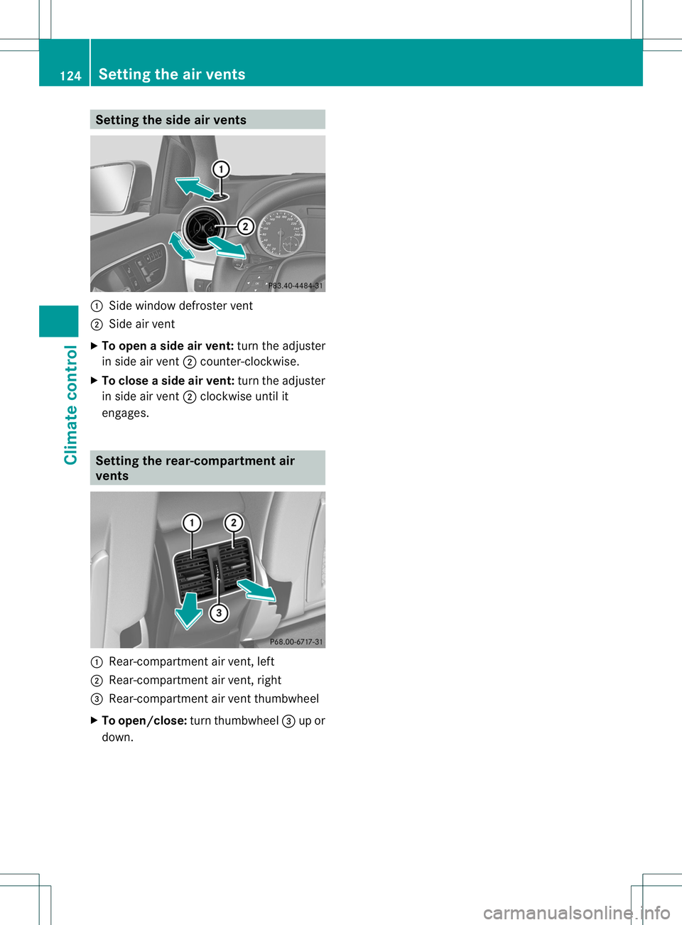 MERCEDES-BENZ B-CLASS SPORTS 2013  Owners Manual Setting the side air vents
:
Side window defroster vent
; Side air vent
X To open aside air vent: turn the adjuster
in side air vent ;counter-clockwise.
X To close aside air vent: turn the adjuster
in