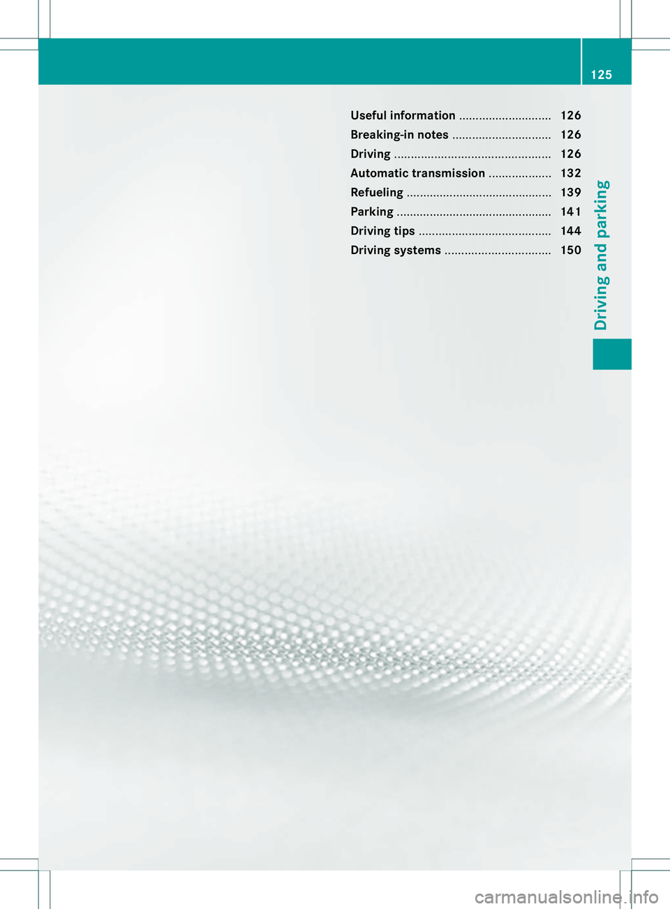 MERCEDES-BENZ B-CLASS SPORTS 2013  Owners Manual Useful information
............................126
Breaking-in notes .............................. 126
Driving ............................................... 126
Automatic transmission .............