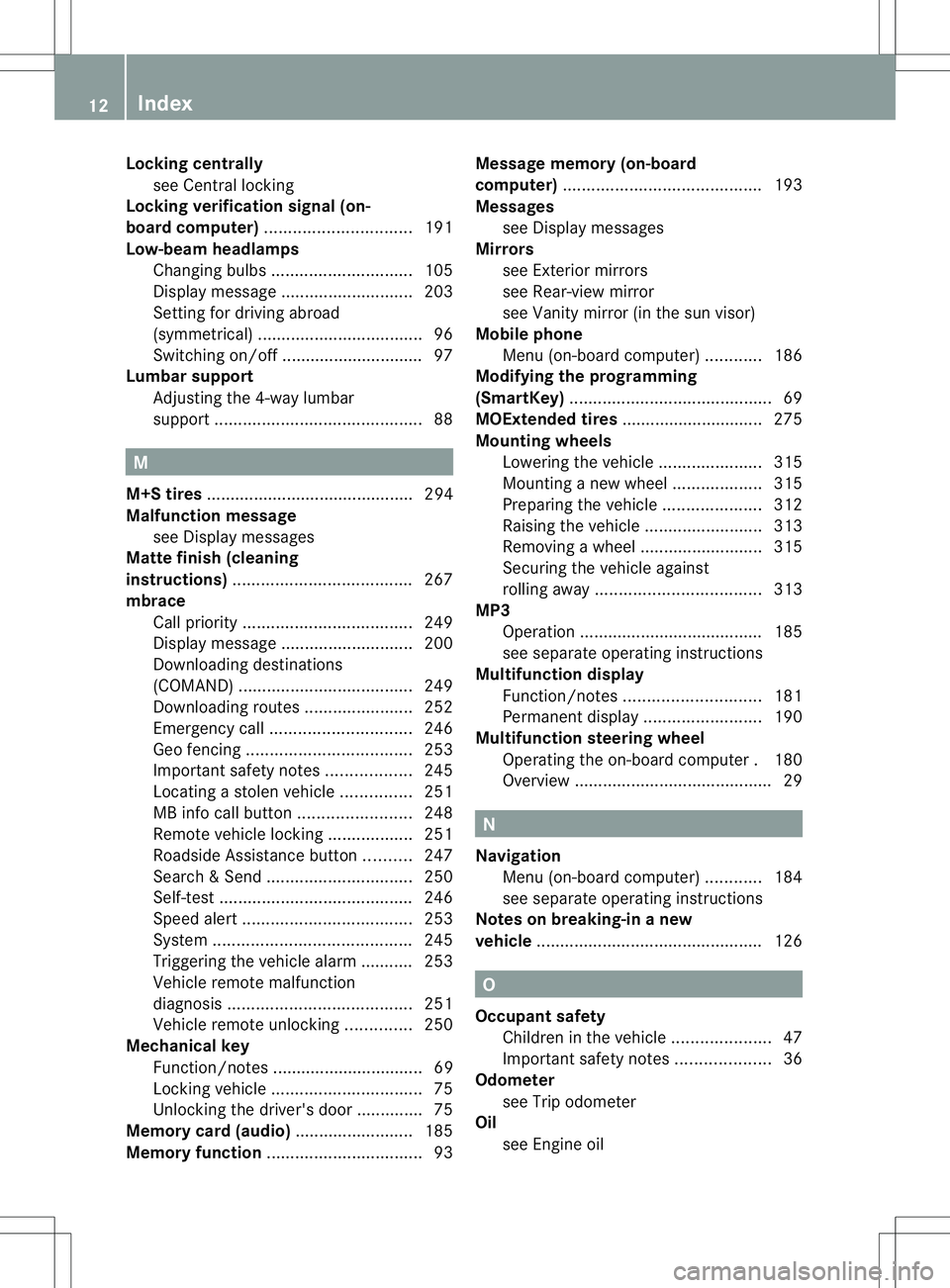 MERCEDES-BENZ B-CLASS SPORTS 2013 Owners Manual Locking centrally
see Central locking
Locking verification signal (on-
board computer) ............................... 191
Low-beam headlamps Changing bulbs .............................. 105
Display MERCEDES-BENZ B-CLASS SPORTS 2013 Owners Manual Locking centrally
see Central locking
Locking verification signal (on-
board computer) ............................... 191
Low-beam headlamps Changing bulbs .............................. 105
Display