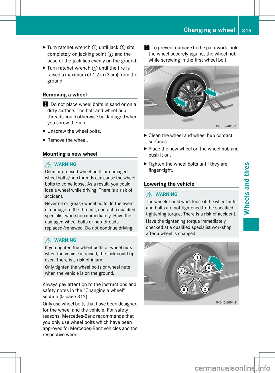 MERCEDES-BENZ B-CLASS SPORTS 2013 Owners Manual X
Turn ratchet wrench ?until jack =sits
completely on jacking point ;and the
base of the jack lies evenly on the ground.
X Turn ratchet wrench ?until the tire is
raised amaximum of 1.2 in (3 cm )from MERCEDES-BENZ B-CLASS SPORTS 2013 Owners Manual X
Turn ratchet wrench ?until jack =sits
completely on jacking point ;and the
base of the jack lies evenly on the ground.
X Turn ratchet wrench ?until the tire is
raised amaximum of 1.2 in (3 cm )from