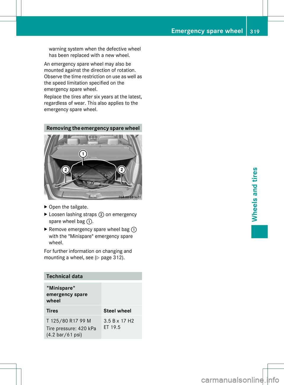 MERCEDES-BENZ B-CLASS SPORTS 2013  Owners Manual warning system when the defective wheel
has been replaced with a new wheel.
An emergency spare wheel may also be
mounted agains tthe direction of rotation.
Observe the time restriction on use as well 