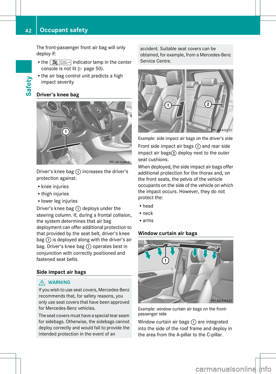 MERCEDES-BENZ B-CLASS SPORTS 2013 Owners Manual The front-passenger fronta
ir bag will only
deploy if:
R the 45 indicator lamp in the center
console is not lit (Y page 50).
R the air bag control unit predicts a high
impac tseverity
Driver's kne MERCEDES-BENZ B-CLASS SPORTS 2013 Owners Manual The front-passenger fronta
ir bag will only
deploy if:
R the 45 indicator lamp in the center
console is not lit (Y page 50).
R the air bag control unit predicts a high
impac tseverity
Driver's kne