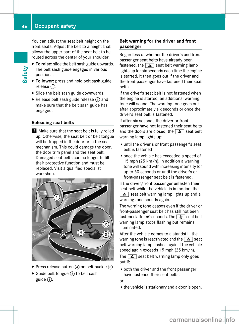 MERCEDES-BENZ B-CLASS SPORTS 2013 Owners Manual You can adjust the seat belt height on the
front seats
.Adjust the belt to a height that
allows the upper part of the seat belt to be
routed across the center of your shoulder.
X To raise: slide the b MERCEDES-BENZ B-CLASS SPORTS 2013 Owners Manual You can adjust the seat belt height on the
front seats
.Adjust the belt to a height that
allows the upper part of the seat belt to be
routed across the center of your shoulder.
X To raise: slide the b