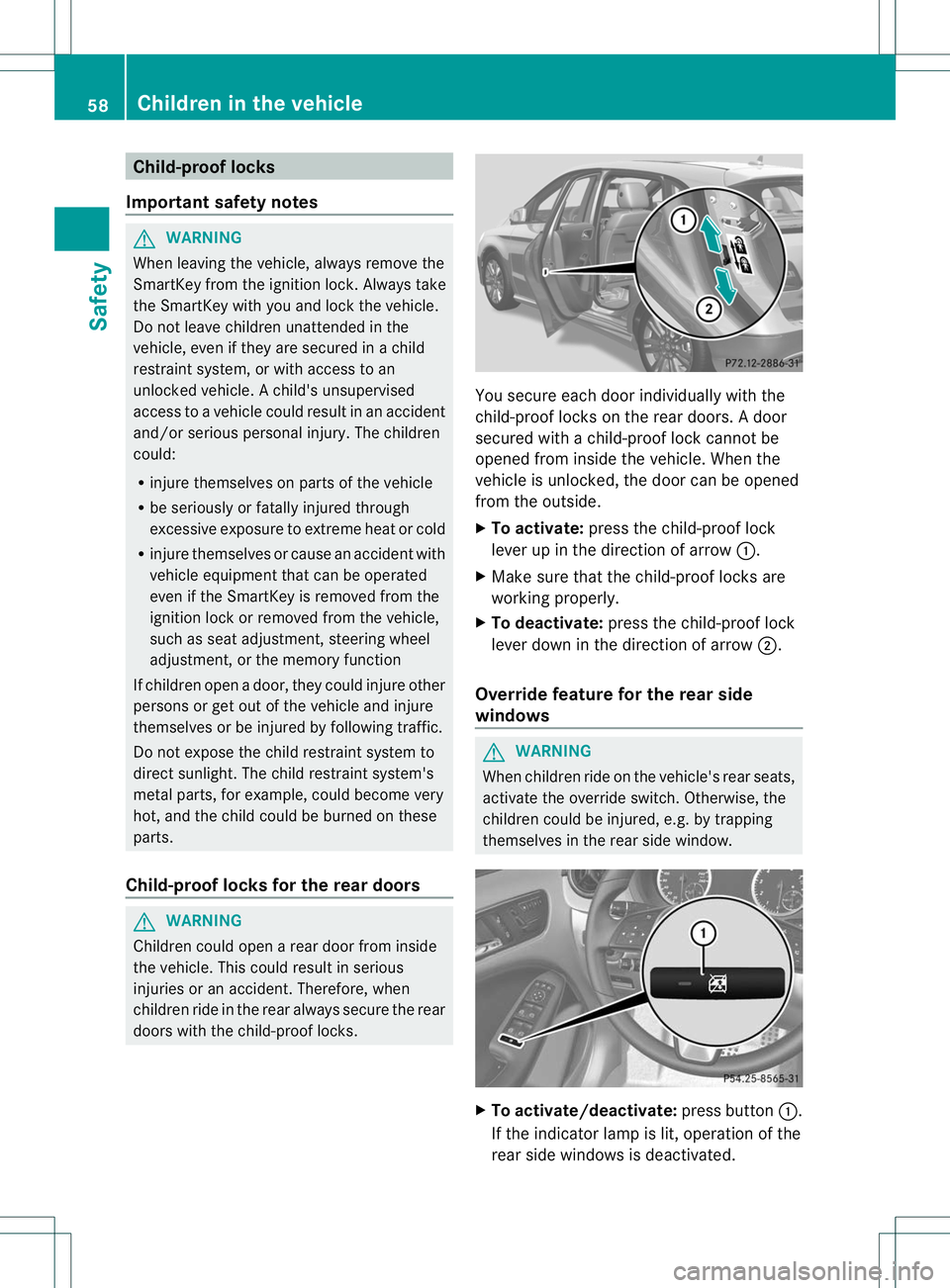 MERCEDES-BENZ B-CLASS SPORTS 2013 Owners Manual Child-proof locks
Important safety notes G
WARNING
When leaving the vehicle, always remove the
SmartKey from the ignition lock. Always take
the SmartKey with you and loc kthe vehicle.
Do not leave chi MERCEDES-BENZ B-CLASS SPORTS 2013 Owners Manual Child-proof locks
Important safety notes G
WARNING
When leaving the vehicle, always remove the
SmartKey from the ignition lock. Always take
the SmartKey with you and loc kthe vehicle.
Do not leave chi