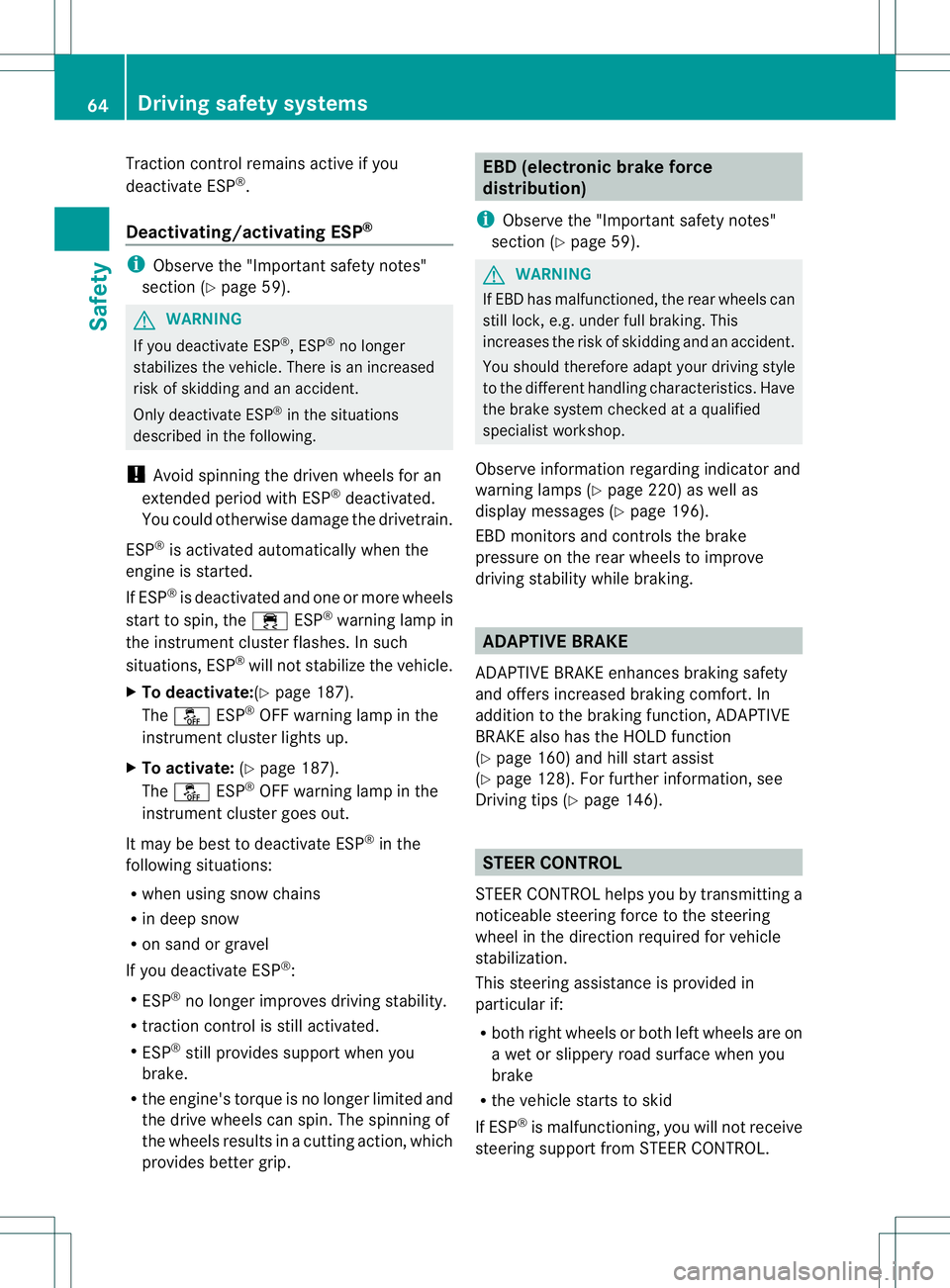 MERCEDES-BENZ B-CLASS SPORTS 2013 Owners Manual Traction control remains active if you
deactivate ESP
®
.
Deactivating/activating ESP ®i
Observe the "Importan tsafety notes"
sectio n(Ypage 59). G
WARNING
If you deactivate ESP ®
, ESP ®
MERCEDES-BENZ B-CLASS SPORTS 2013 Owners Manual Traction control remains active if you
deactivate ESP
®
.
Deactivating/activating ESP ®i
Observe the "Importan tsafety notes"
sectio n(Ypage 59). G
WARNING
If you deactivate ESP ®
, ESP ®