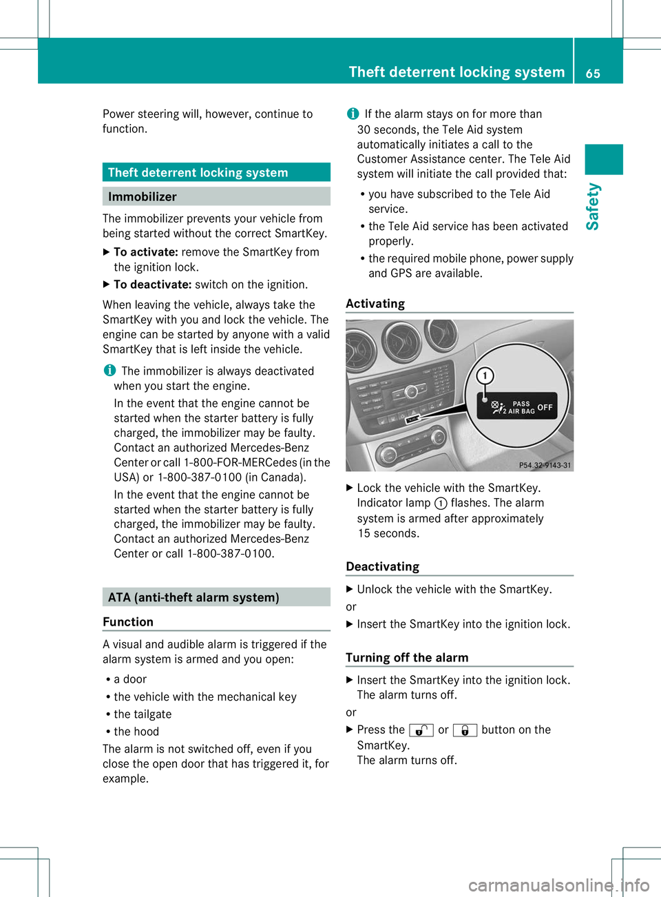 MERCEDES-BENZ B-CLASS SPORTS 2013 Owners Manual Power steering will, however, continue to
function.
Theft deterrent locking system
Immobilizer
The immobilizer prevents your vehicle from
being started without the correct SmartKey.
X To activate: rem MERCEDES-BENZ B-CLASS SPORTS 2013 Owners Manual Power steering will, however, continue to
function.
Theft deterrent locking system
Immobilizer
The immobilizer prevents your vehicle from
being started without the correct SmartKey.
X To activate: rem