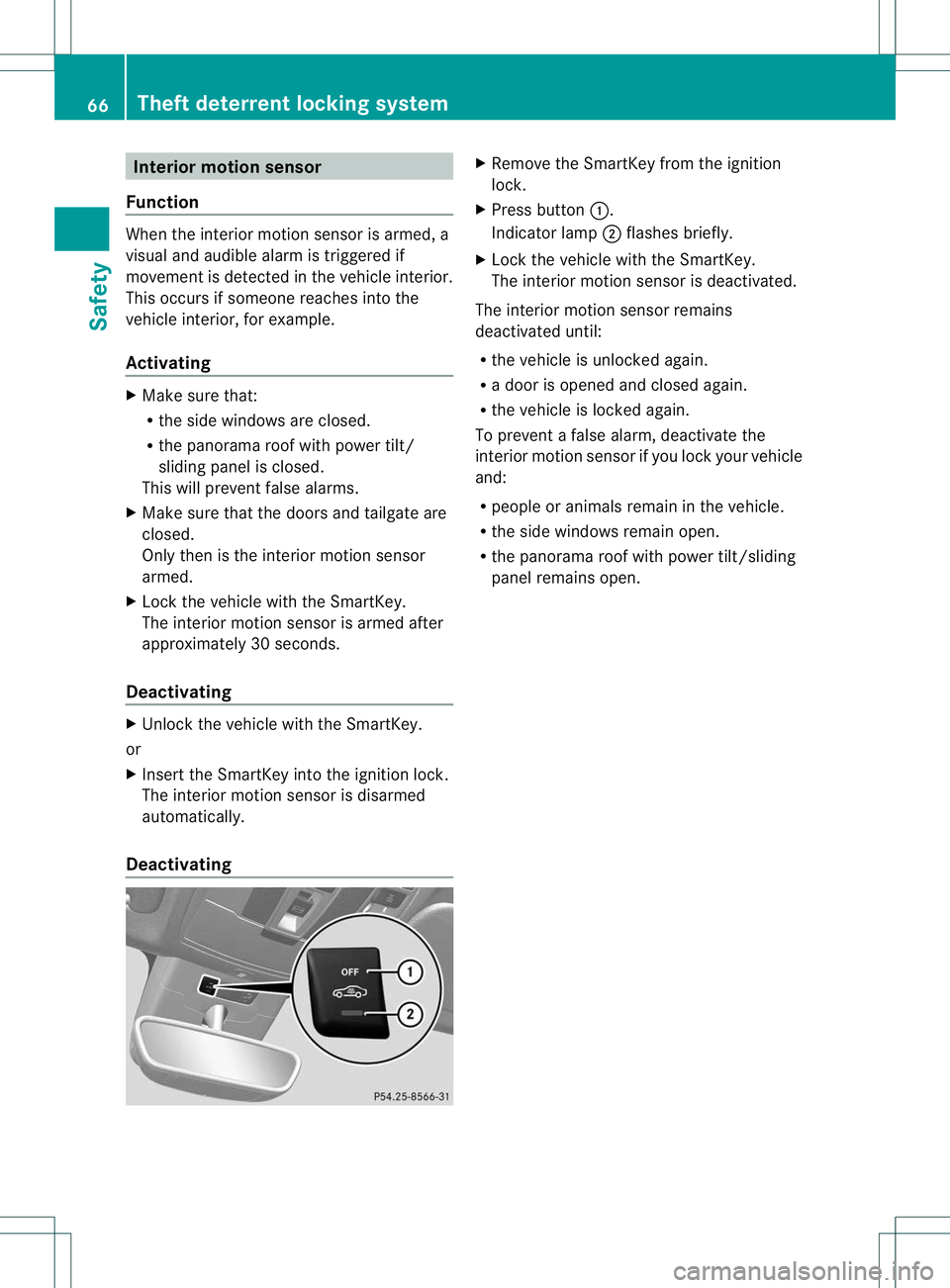 MERCEDES-BENZ B-CLASS SPORTS 2013 Owners Manual Interior motion sensor
Function When the interio
rmotion sensor is armed, a
visual and audible alarm is triggered if
movemen tis detected in the vehicle interior.
This occurs if someone reaches into t MERCEDES-BENZ B-CLASS SPORTS 2013 Owners Manual Interior motion sensor
Function When the interio
rmotion sensor is armed, a
visual and audible alarm is triggered if
movemen tis detected in the vehicle interior.
This occurs if someone reaches into t