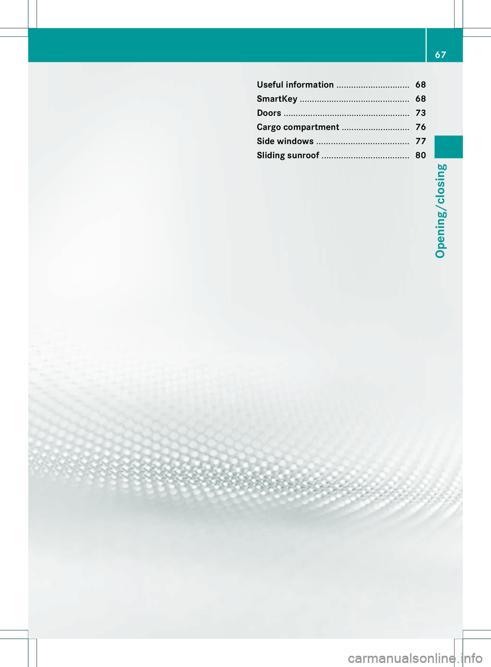 MERCEDES-BENZ B-CLASS SPORTS 2013  Owners Manual Useful information
..............................68
SmartKey ............................................. 68
Doors .................................................... 73
Cargo compartment ..........