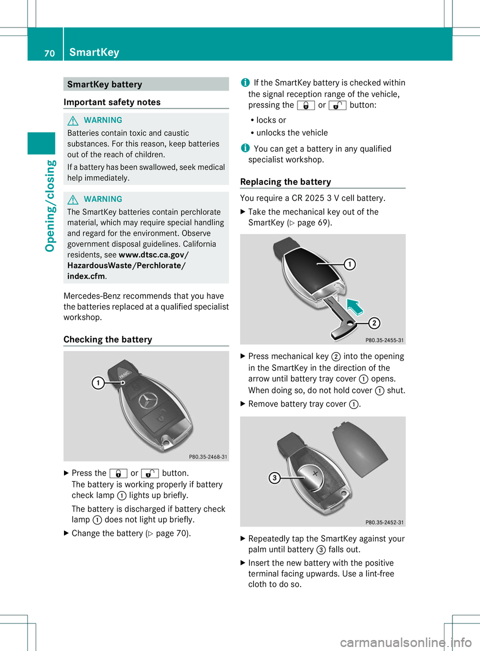 MERCEDES-BENZ B-CLASS SPORTS 2013 Owners Manual SmartKey battery
Important safety notes G
WARNING
Batteries contain toxic and caustic
substances. For this reason, keep batteries
out of the reach of children.
If a battery has been swallowed, seek me MERCEDES-BENZ B-CLASS SPORTS 2013 Owners Manual SmartKey battery
Important safety notes G
WARNING
Batteries contain toxic and caustic
substances. For this reason, keep batteries
out of the reach of children.
If a battery has been swallowed, seek me