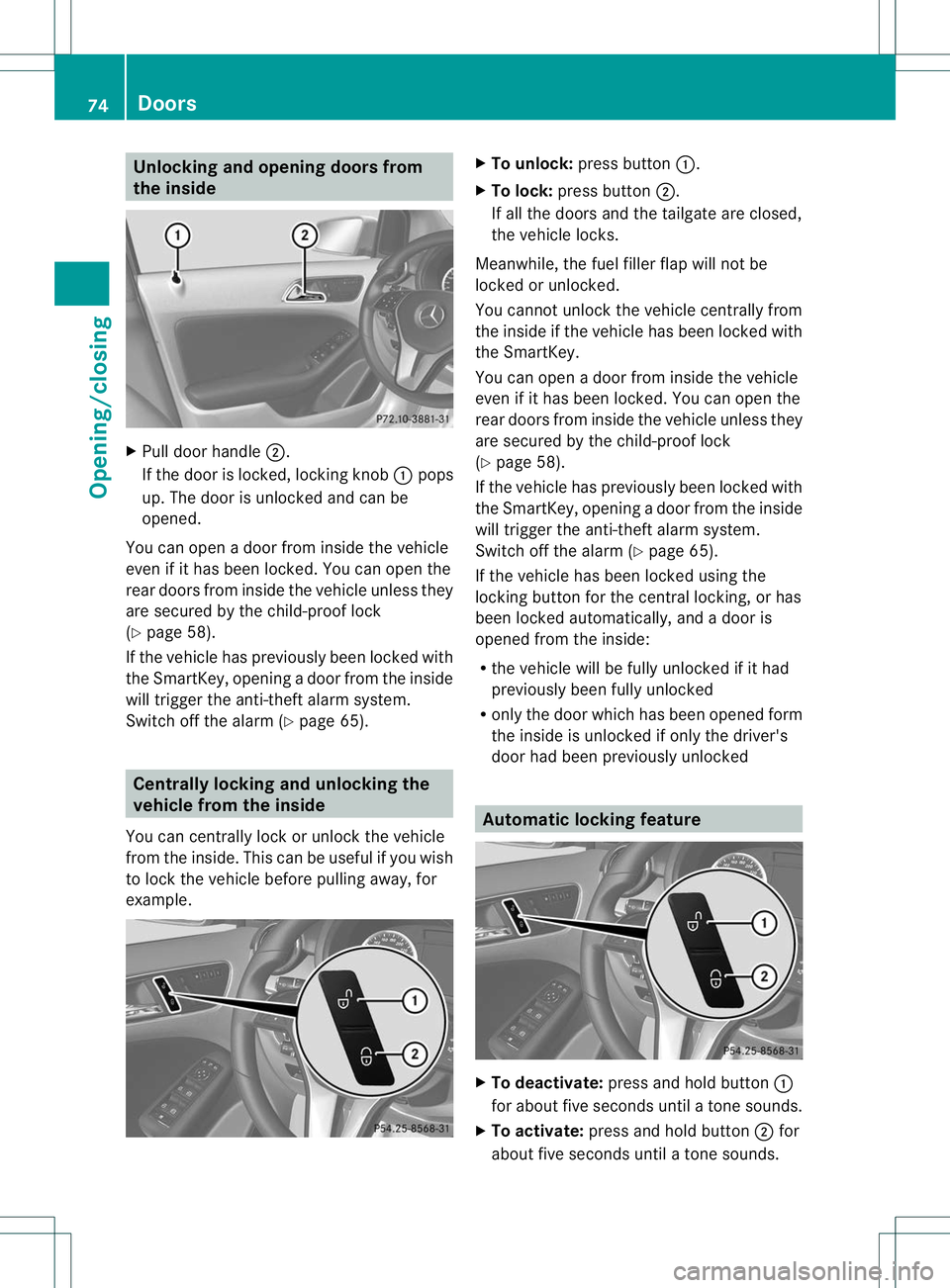 MERCEDES-BENZ B-CLASS SPORTS 2013 Owners Manual Unlocking and opening doors from
the inside
X
Pull door handle ;.
If the door is locked, locking knob :pops
up. The door is unlocked and can be
opened.
You can open a door from inside the vehicle
even MERCEDES-BENZ B-CLASS SPORTS 2013 Owners Manual Unlocking and opening doors from
the inside
X
Pull door handle ;.
If the door is locked, locking knob :pops
up. The door is unlocked and can be
opened.
You can open a door from inside the vehicle
even