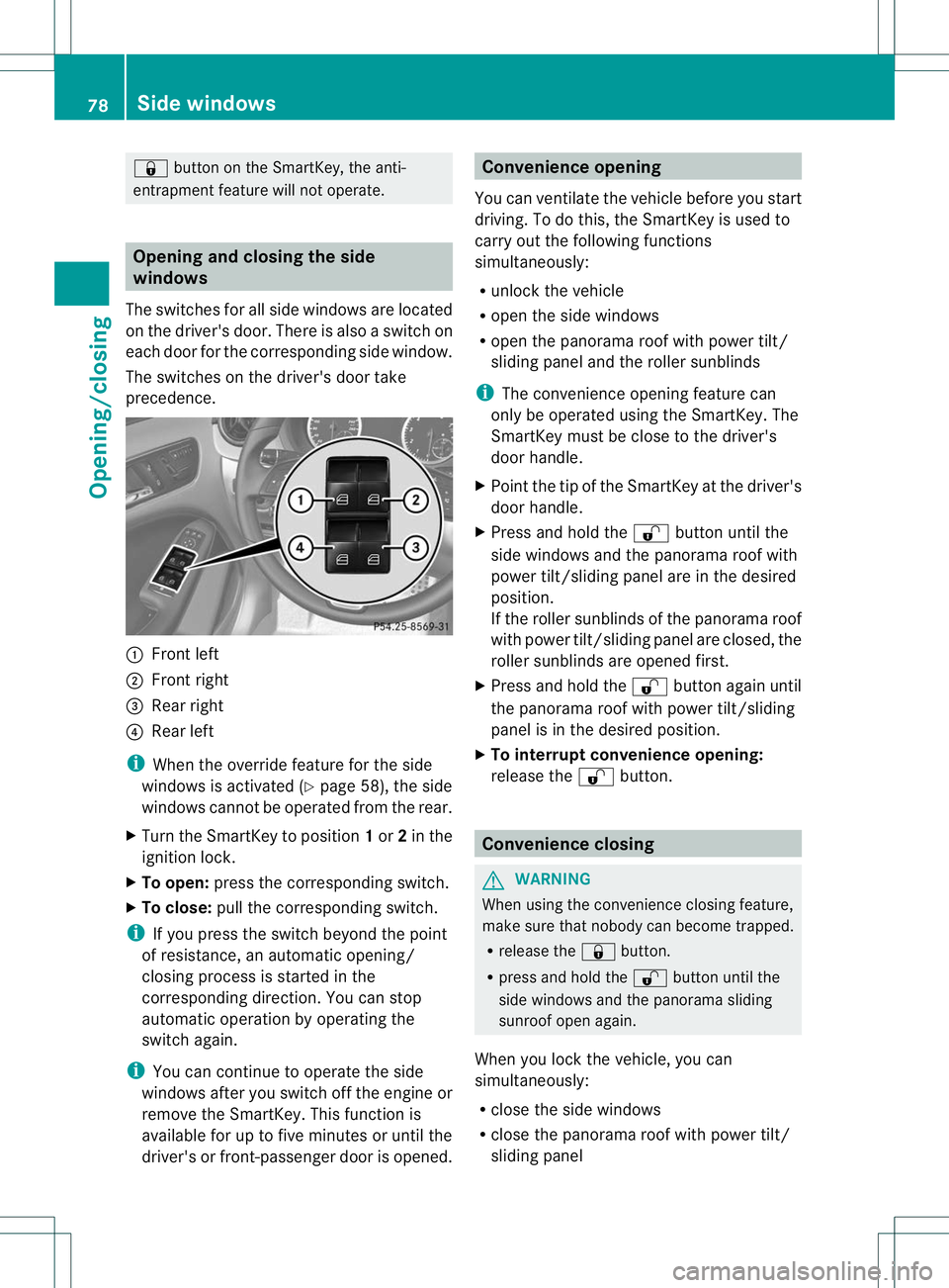 MERCEDES-BENZ B-CLASS SPORTS 2013 Owners Manual &
button on the SmartKey, the anti-
entrapment feature will not operate. Opening and closing the side
windows
The switches for all side windows are located
on the driver's door. There is also a sw MERCEDES-BENZ B-CLASS SPORTS 2013 Owners Manual &
button on the SmartKey, the anti-
entrapment feature will not operate. Opening and closing the side
windows
The switches for all side windows are located
on the driver's door. There is also a sw