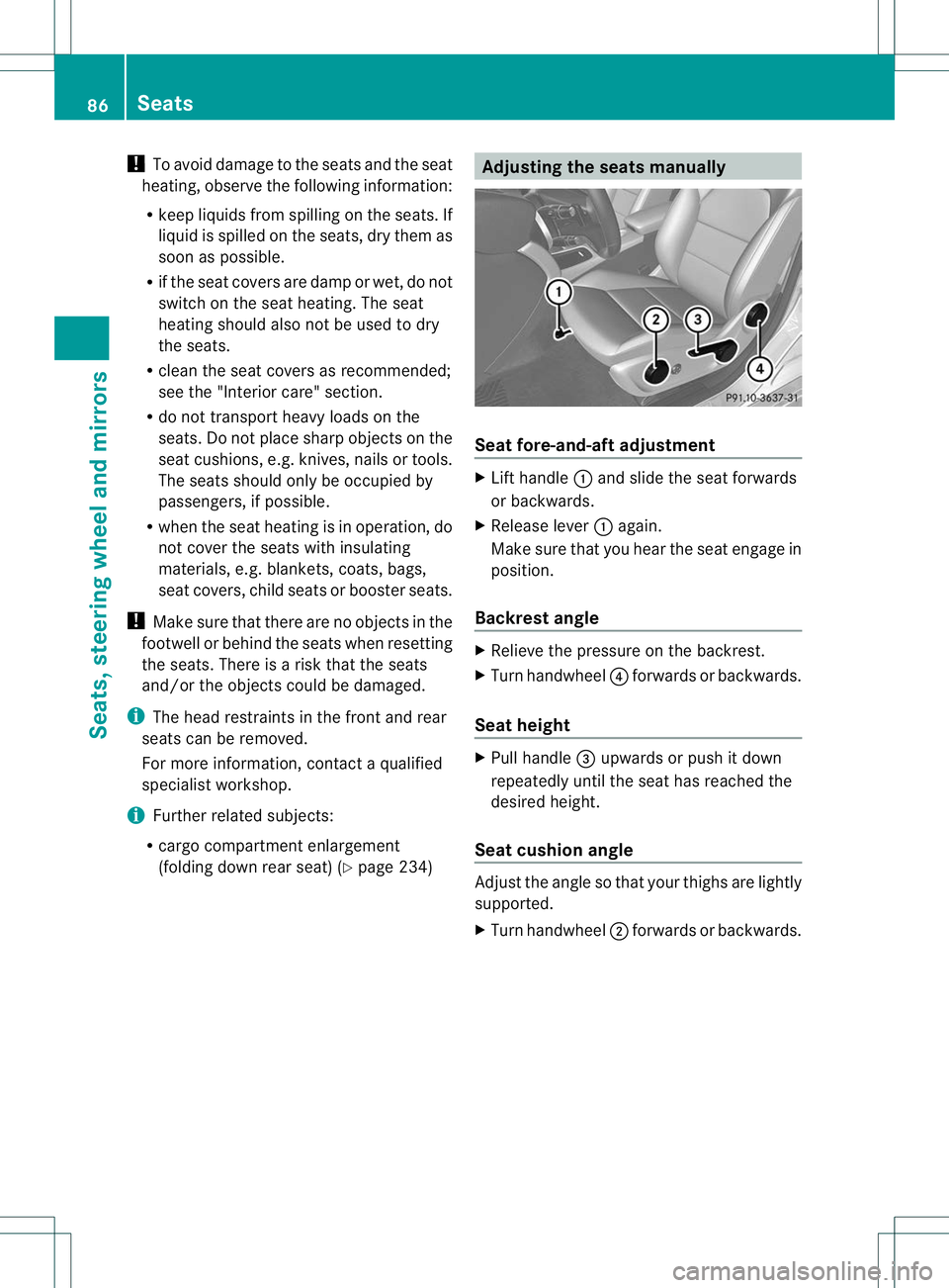 MERCEDES-BENZ B-CLASS SPORTS 2013 Owners Manual !
To avoid damage to the seats and the seat
heating, observe the following information:
R keep liquids from spilling on the seats. If
liquid is spilled on the seats, dry them as
soon as possible.
R if MERCEDES-BENZ B-CLASS SPORTS 2013 Owners Manual !
To avoid damage to the seats and the seat
heating, observe the following information:
R keep liquids from spilling on the seats. If
liquid is spilled on the seats, dry them as
soon as possible.
R if