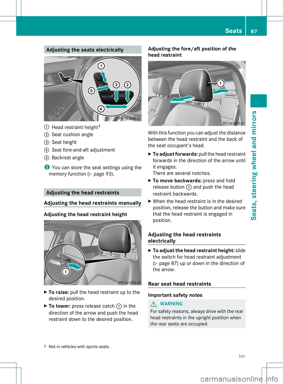 MERCEDES-BENZ B-CLASS SPORTS 2013 Owners Manual Adjusting the seats electrically
:
Head restrain theight 3
; Seat cushion angle
= Seat height
? Seat fore-and-aft adjustment
A Backrest angle
i You can store the seat settings using the
memory functio MERCEDES-BENZ B-CLASS SPORTS 2013 Owners Manual Adjusting the seats electrically
:
Head restrain theight 3
; Seat cushion angle
= Seat height
? Seat fore-and-aft adjustment
A Backrest angle
i You can store the seat settings using the
memory functio