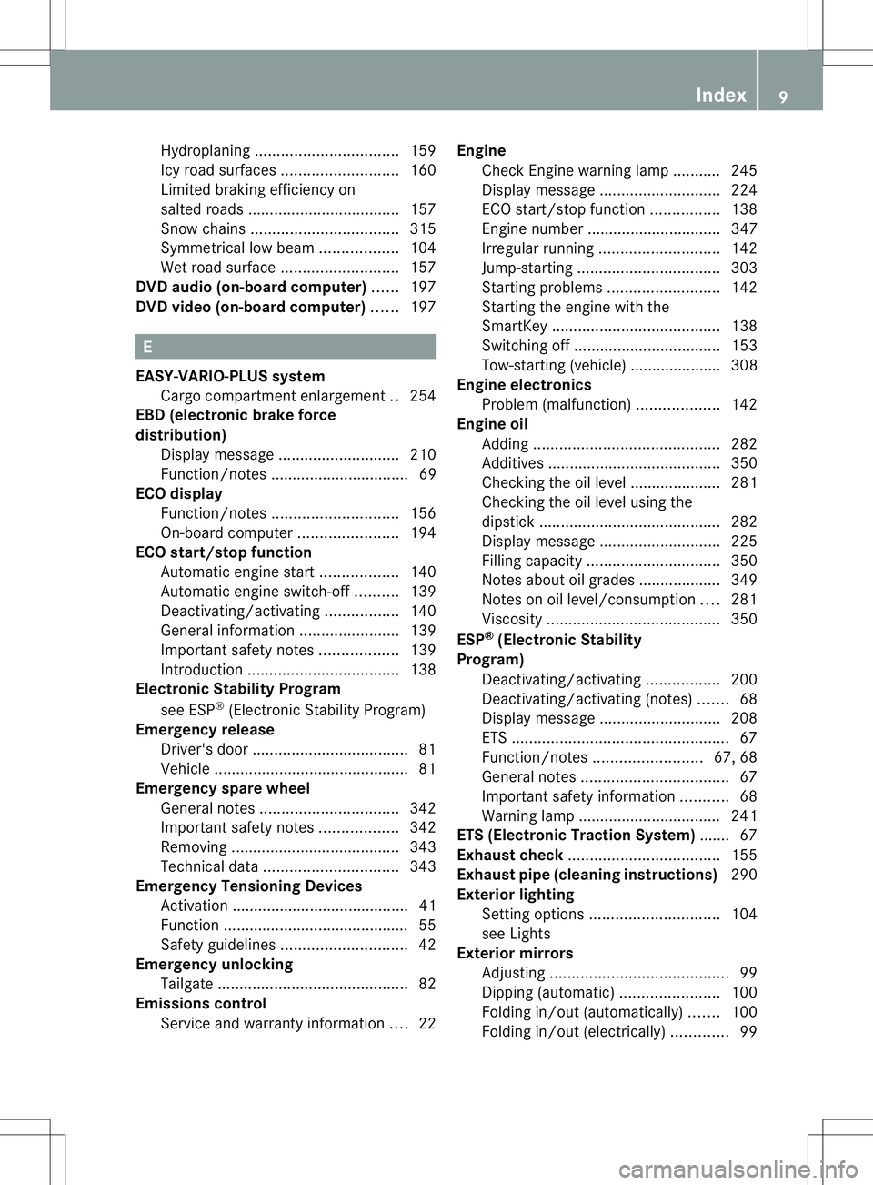 MERCEDES-BENZ B-CLASS SPORTS 2014 Owners Manual Hydroplaning
................................. 159
Icy road surfaces ........................... 160
Limited braking efficiency on
salted road s................................... 157
Snow chains .... MERCEDES-BENZ B-CLASS SPORTS 2014 Owners Manual Hydroplaning
................................. 159
Icy road surfaces ........................... 160
Limited braking efficiency on
salted road s................................... 157
Snow chains ....