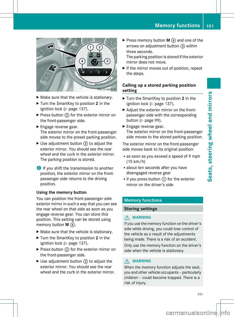 MERCEDES-BENZ B-CLASS SPORTS 2014 Owners Manual X
Make sure that the vehicle is stationary.
X Turn the SmartKey to position 2in the
ignition lock (Y page 137).
X Press button 0010for the exterior mirror on
the front-passenger side.
X Engage reverse MERCEDES-BENZ B-CLASS SPORTS 2014 Owners Manual X
Make sure that the vehicle is stationary.
X Turn the SmartKey to position 2in the
ignition lock (Y page 137).
X Press button 0010for the exterior mirror on
the front-passenger side.
X Engage reverse