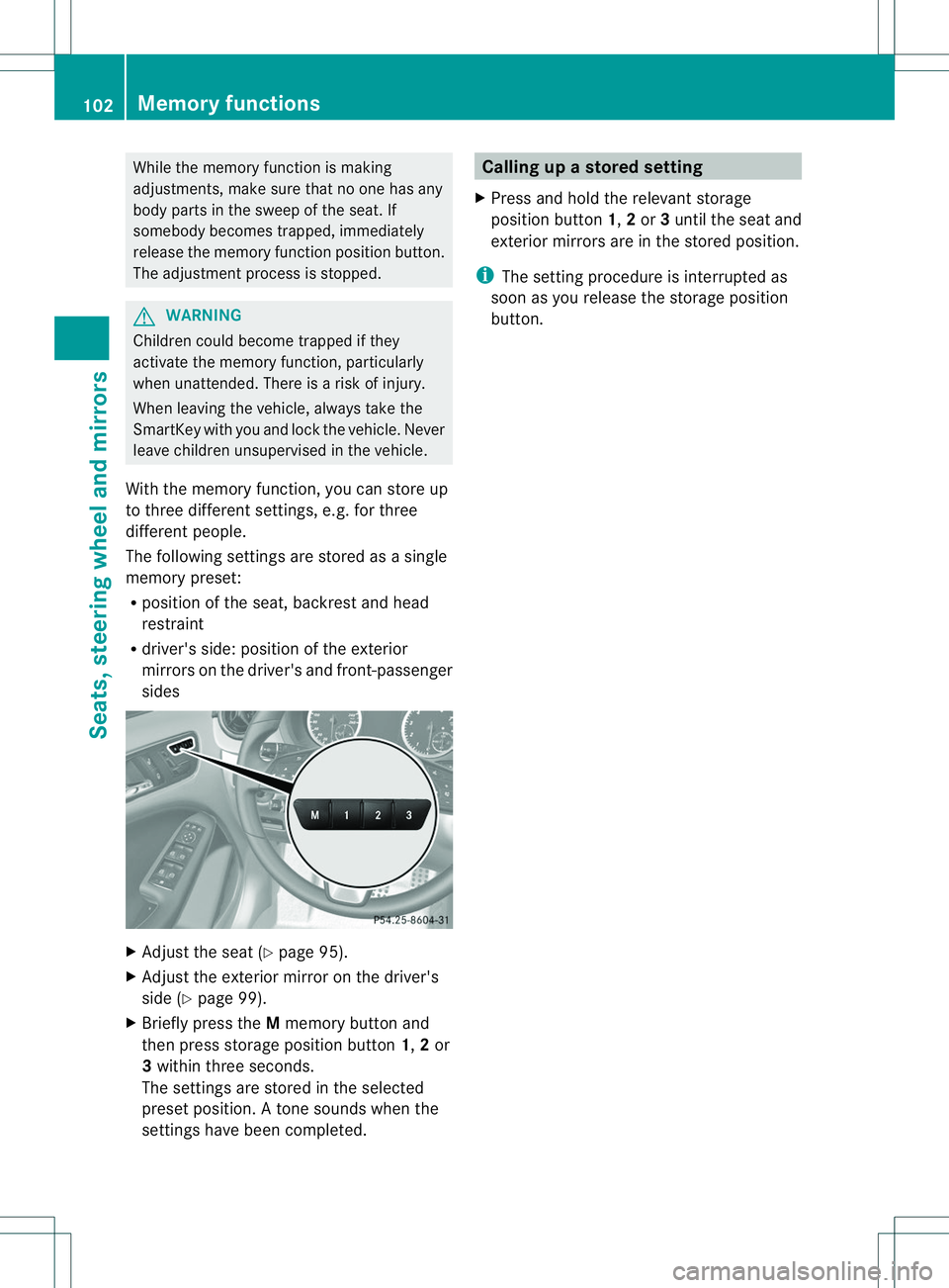 MERCEDES-BENZ B-CLASS SPORTS 2014 Owners Manual While the memory function is making
adjustments, make sure that no one has any
body parts in the sweep of the seat. If
somebody becomes trapped, immediately
release the memory function position button MERCEDES-BENZ B-CLASS SPORTS 2014 Owners Manual While the memory function is making
adjustments, make sure that no one has any
body parts in the sweep of the seat. If
somebody becomes trapped, immediately
release the memory function position button