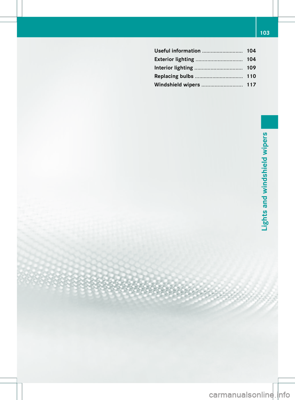 MERCEDES-BENZ B-CLASS SPORTS 2014  Owners Manual Useful information
............................104
Exterior lighting ................................ 104
Interior lighting ................................. 109
Replacing bulbs ......................