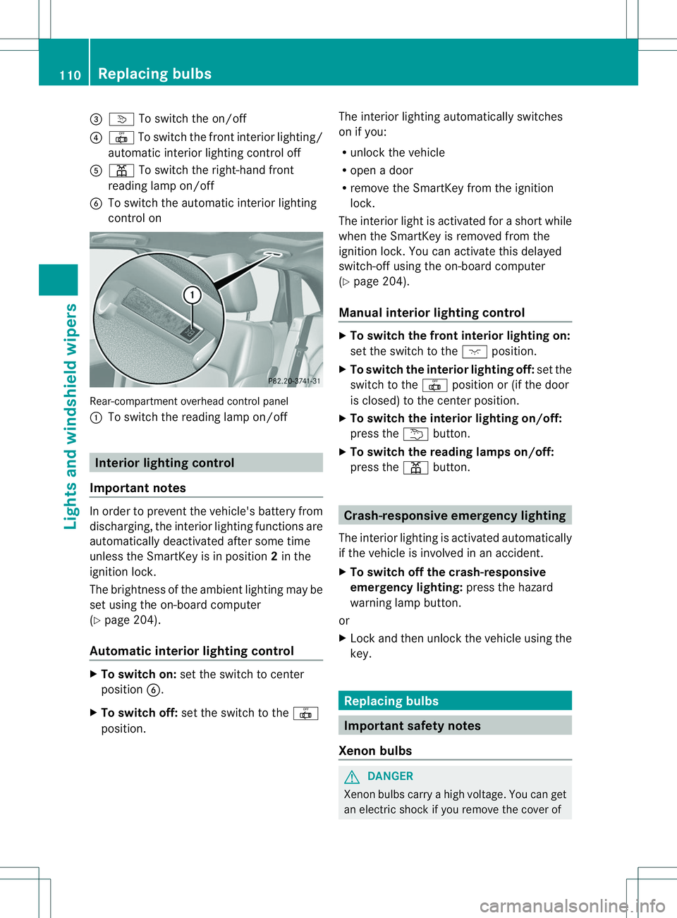 MERCEDES-BENZ B-CLASS SPORTS 2014 Owners Manual 0023
0010 To switch the on/off
0021 0017 To switch the fronti nterior lighting/
automatic interio rlighting control off
001E 001D To switc hthe right-han dfront
reading lamp on/off
0024 To switch the MERCEDES-BENZ B-CLASS SPORTS 2014 Owners Manual 0023
0010 To switch the on/off
0021 0017 To switch the fronti nterior lighting/
automatic interio rlighting control off
001E 001D To switc hthe right-han dfront
reading lamp on/off
0024 To switch the