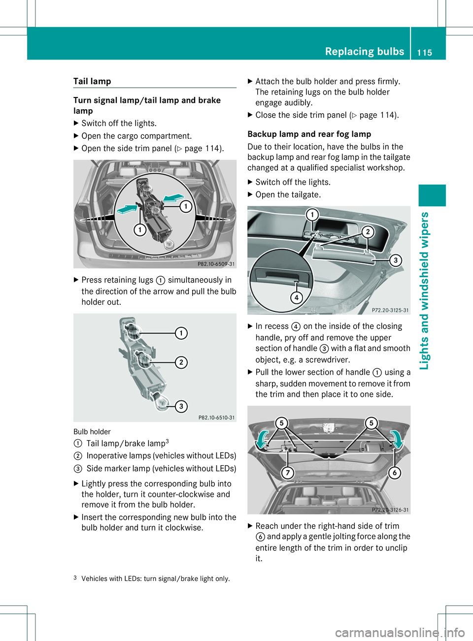 MERCEDES-BENZ B-CLASS SPORTS 2014 Owners Manual Tail lamp
Turn signal lamp/tail lamp and brake
lamp
X
Switch off the lights.
X Open the cargo compartment.
X Open the side trim panel (Y page 114).X
Press retaining lugs 001Asimultaneously in
the dire MERCEDES-BENZ B-CLASS SPORTS 2014 Owners Manual Tail lamp
Turn signal lamp/tail lamp and brake
lamp
X
Switch off the lights.
X Open the cargo compartment.
X Open the side trim panel (Y page 114).X
Press retaining lugs 001Asimultaneously in
the dire