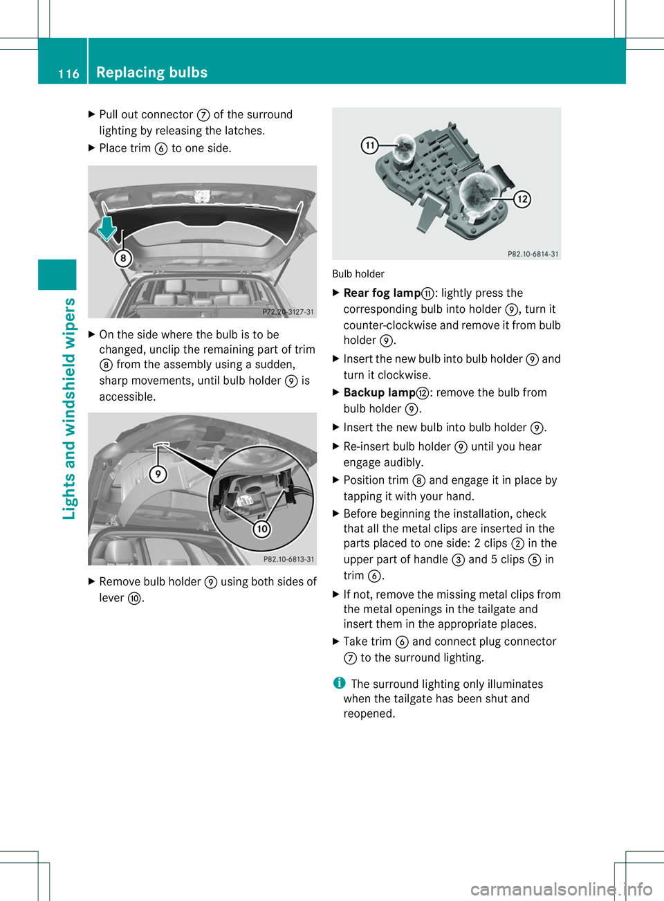 MERCEDES-BENZ B-CLASS SPORTS 2014 Owners Manual X
Pull out connector 0007of the surround
lighting by releasing the latches.
X Place trim 0024to one side. X
On the side where the bulb is to be
changed, unclip the remaining part of trim
0008 from the MERCEDES-BENZ B-CLASS SPORTS 2014 Owners Manual X
Pull out connector 0007of the surround
lighting by releasing the latches.
X Place trim 0024to one side. X
On the side where the bulb is to be
changed, unclip the remaining part of trim
0008 from the