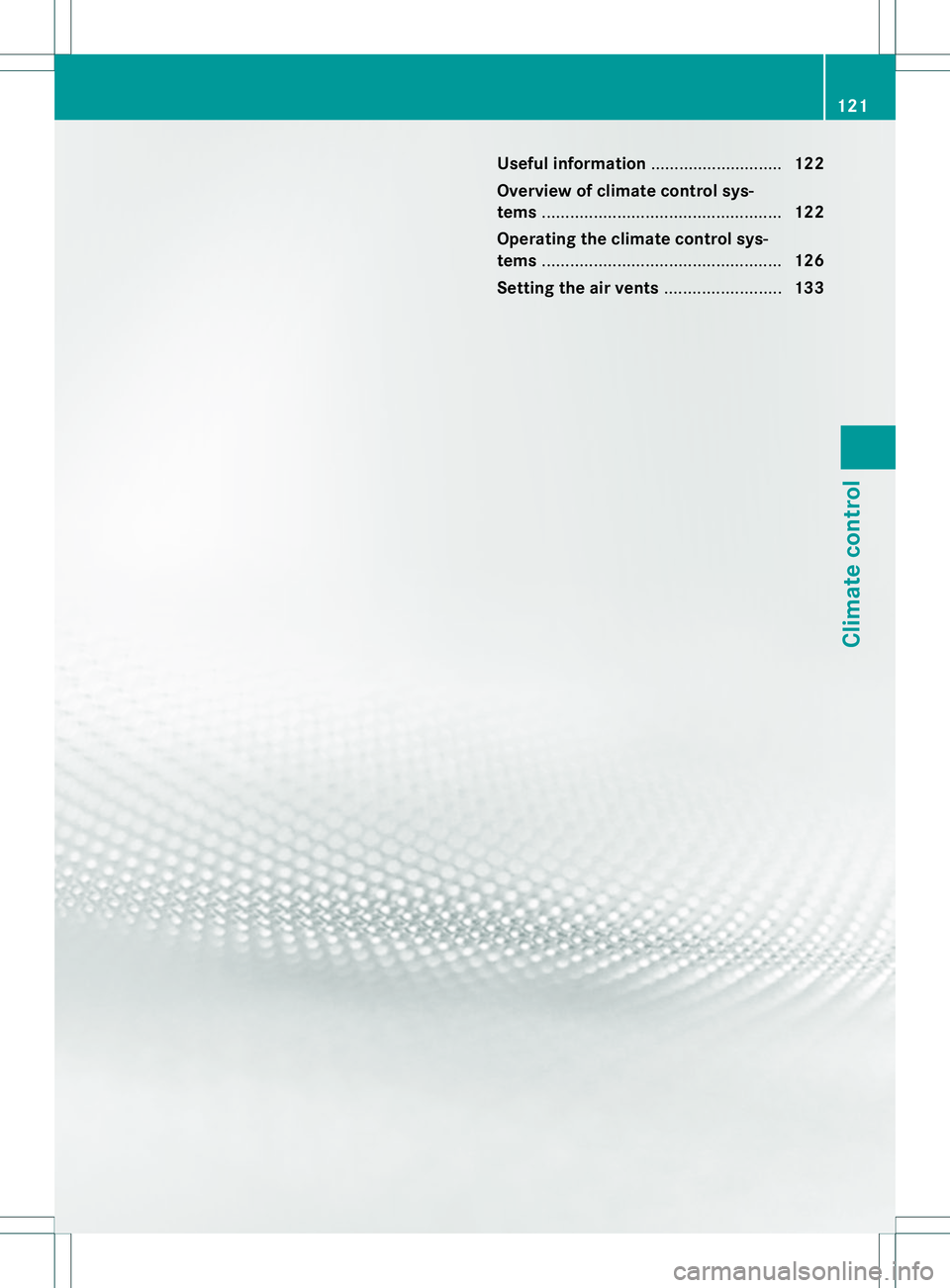 MERCEDES-BENZ B-CLASS SPORTS 2014  Owners Manual Useful information
............................122
Overview of climat econtrol sys-
tems ................................................... 122
Operating the climat econtrol sys-
tems ...............