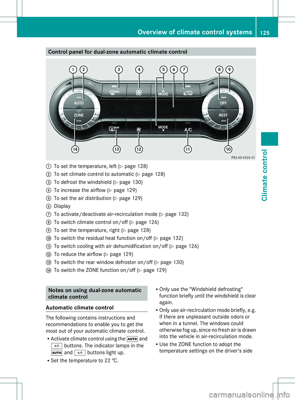 MERCEDES-BENZ B-CLASS SPORTS 2014 Owners Manual Control panel for dual-zone automatic climat
econtrol 001A
To set th etem perature, left (Y page 128)
0010 To set climate control to automatic (Y page 128)
0023 To defros tthe windshield (Y page 130)
MERCEDES-BENZ B-CLASS SPORTS 2014 Owners Manual Control panel for dual-zone automatic climat
econtrol 001A
To set th etem perature, left (Y page 128)
0010 To set climate control to automatic (Y page 128)
0023 To defros tthe windshield (Y page 130)
