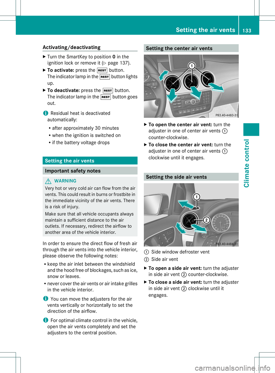 MERCEDES-BENZ B-CLASS SPORTS 2014 Owners Manual Activating/deactivating
X
Turn th eSmartKey to position 0in the
ignition loc korremove it (Y page 137).
X To activate: press the0016button.
The indicator lamp in the 0016buttonlights
up.
X To deactiva MERCEDES-BENZ B-CLASS SPORTS 2014 Owners Manual Activating/deactivating
X
Turn th eSmartKey to position 0in the
ignition loc korremove it (Y page 137).
X To activate: press the0016button.
The indicator lamp in the 0016buttonlights
up.
X To deactiva