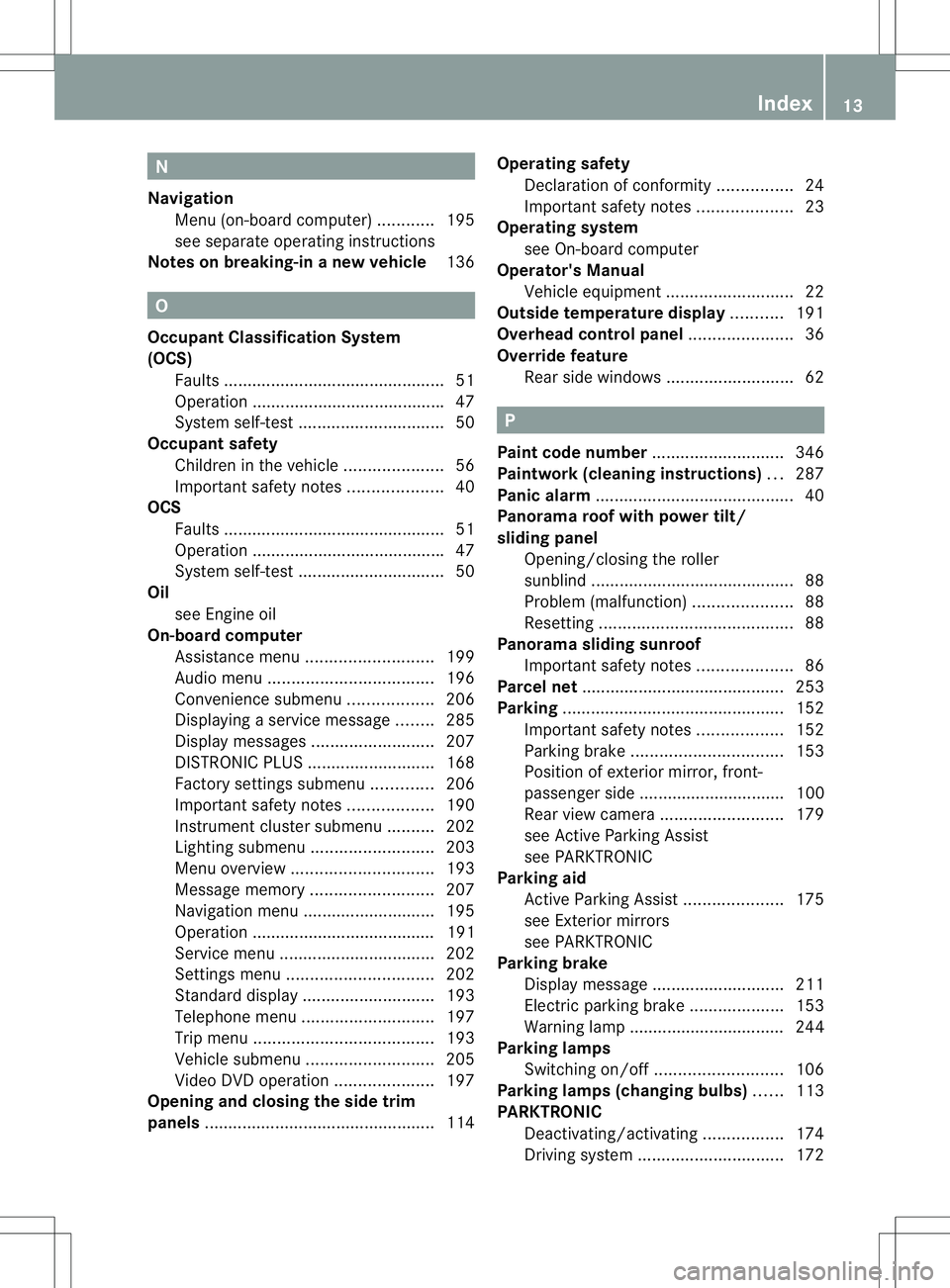 MERCEDES-BENZ B-CLASS SPORTS 2014 Owners Manual N
Navigation Menu (on-boar dcomputer) ............195
see separate operating instructions
Notes on breaking-i nanew vehicle 136 O
Occupant Classification System
(OCS) Fault s.......................... MERCEDES-BENZ B-CLASS SPORTS 2014 Owners Manual N
Navigation Menu (on-boar dcomputer) ............195
see separate operating instructions
Notes on breaking-i nanew vehicle 136 O
Occupant Classification System
(OCS) Fault s..........................