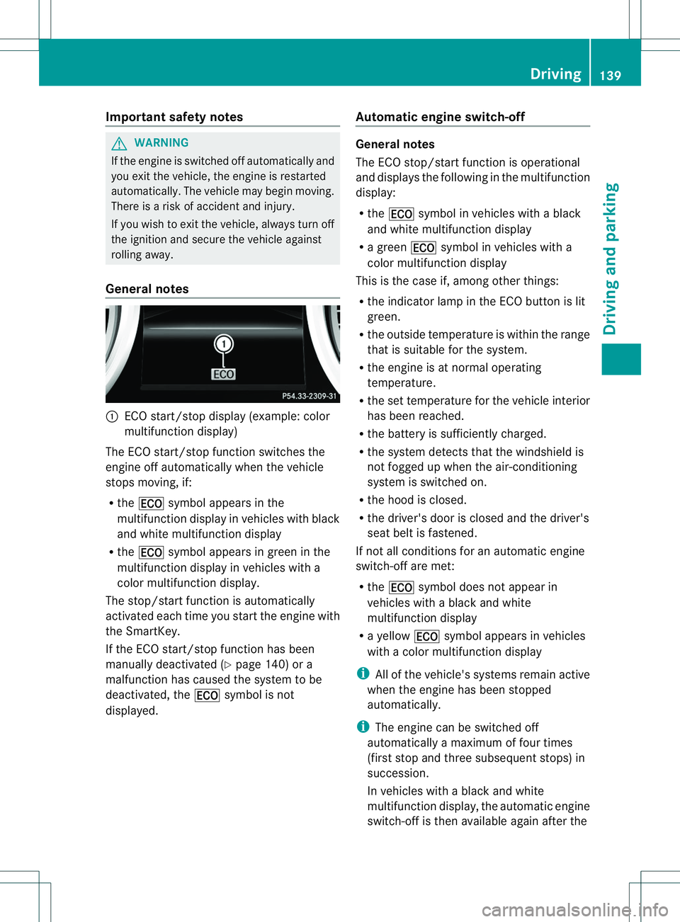MERCEDES-BENZ B-CLASS SPORTS 2014 Owners Manual Important safety notes
G
WARNING
If th eengineiss witched off automatically and
you exit th evehicle, th eengine is restarted
automatically. The vehicl emay begi nmoving.
There is arisk of accident an MERCEDES-BENZ B-CLASS SPORTS 2014 Owners Manual Important safety notes
G
WARNING
If th eengineiss witched off automatically and
you exit th evehicle, th eengine is restarted
automatically. The vehicl emay begi nmoving.
There is arisk of accident an
