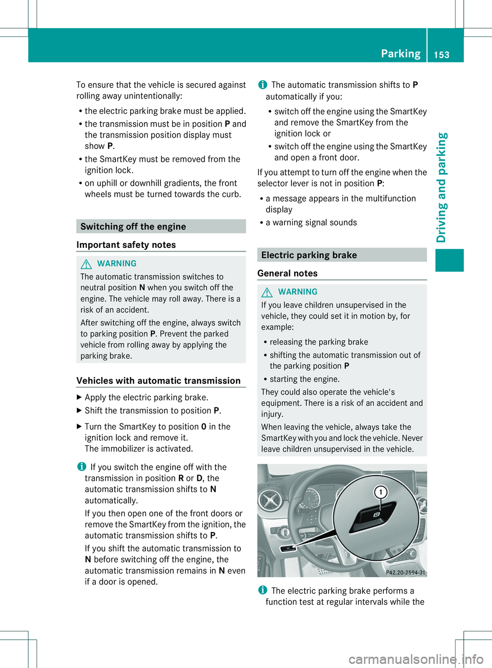 MERCEDES-BENZ B-CLASS SPORTS 2014 Owners Manual To ensure that the vehicle is secured against
rolling away unintentionally:
R the electric parking brake must be applied.
R the transmission must be in position Pand
the transmission position display MERCEDES-BENZ B-CLASS SPORTS 2014 Owners Manual To ensure that the vehicle is secured against
rolling away unintentionally:
R the electric parking brake must be applied.
R the transmission must be in position Pand
the transmission position display
