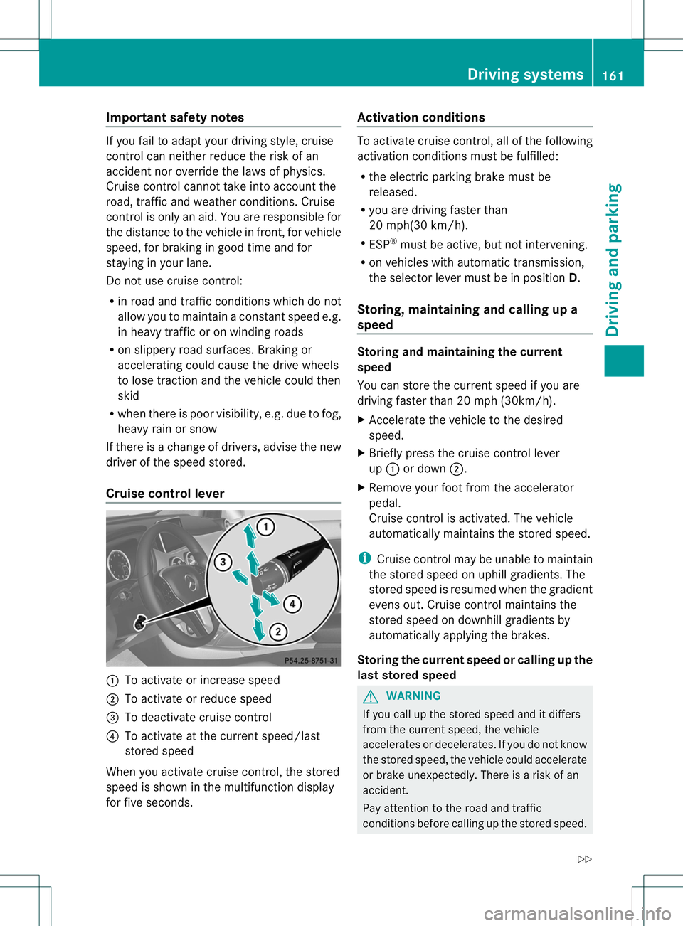 MERCEDES-BENZ B-CLASS SPORTS 2014 Owners Manual Important safety notes
If you fail to adapt your driving style, cruise
control can neither reduce th eriskofan
acciden tnor override the laws of physics.
Cruise control cannot take into account the
ro MERCEDES-BENZ B-CLASS SPORTS 2014 Owners Manual Important safety notes
If you fail to adapt your driving style, cruise
control can neither reduce th eriskofan
acciden tnor override the laws of physics.
Cruise control cannot take into account the
ro