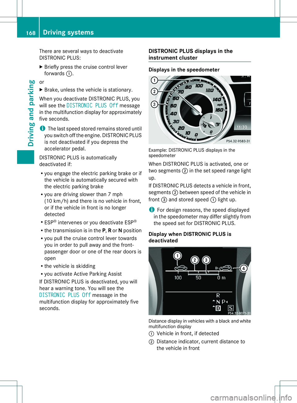 MERCEDES-BENZ B-CLASS SPORTS 2014 Owners Manual There are several ways to deactivate
DISTRONIC PLUS:
X
Briefly press the cruise control lever
forwards 001A.
or
X Brake, unless the vehicle is stationary.
When you deactivate DISTRONIC PLUS, you
will MERCEDES-BENZ B-CLASS SPORTS 2014 Owners Manual There are several ways to deactivate
DISTRONIC PLUS:
X
Briefly press the cruise control lever
forwards 001A.
or
X Brake, unless the vehicle is stationary.
When you deactivate DISTRONIC PLUS, you
will