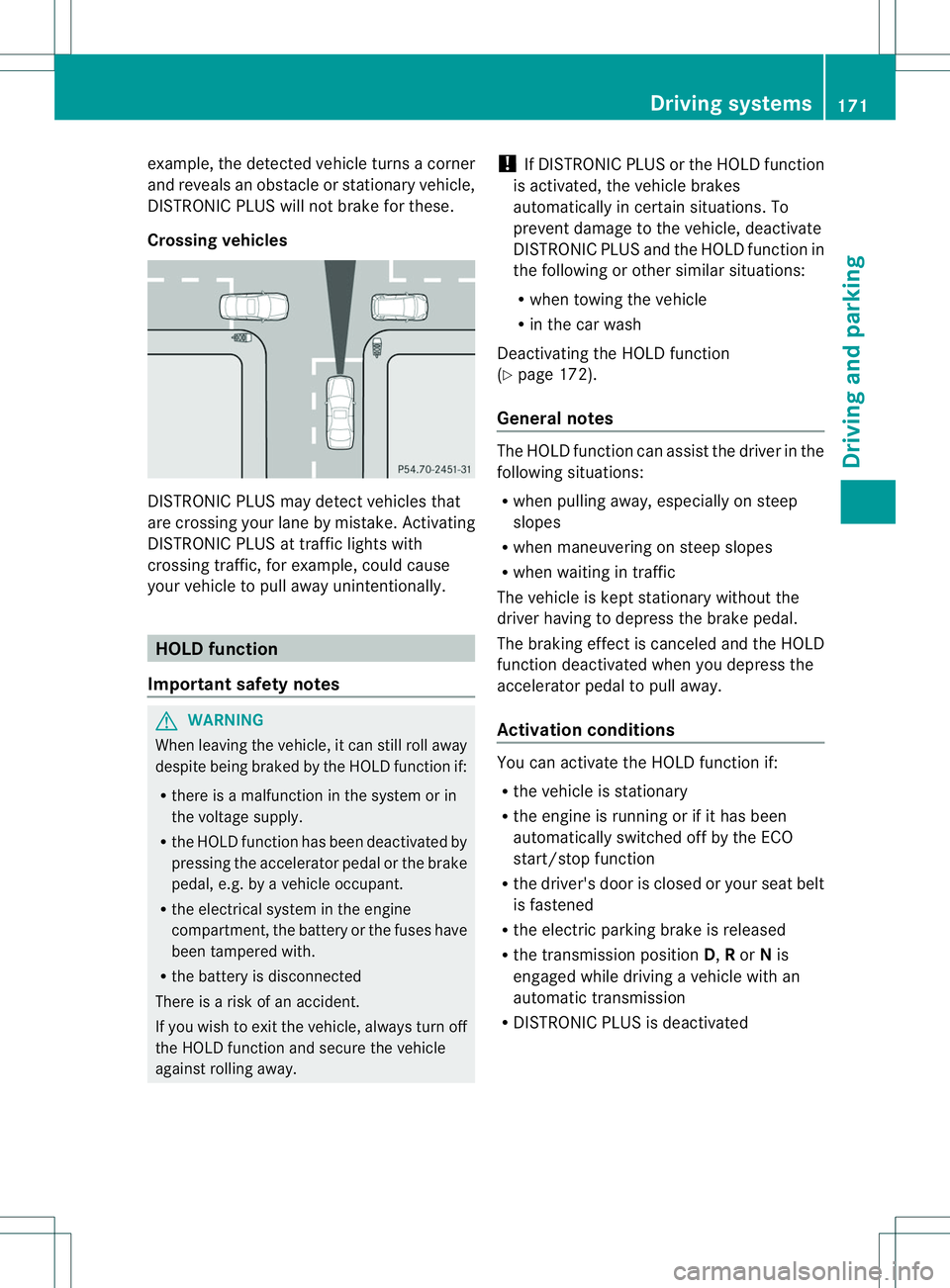 MERCEDES-BENZ B-CLASS SPORTS 2014 Owners Manual example, the detected vehicle turn
sacorner
and reveals an obstacle or stationary vehicle,
DISTRONIC PLUS will not brake for these.
Crossing vehicles DISTRONIC PLUS may detec
tvehicles that
are crossi MERCEDES-BENZ B-CLASS SPORTS 2014 Owners Manual example, the detected vehicle turn
sacorner
and reveals an obstacle or stationary vehicle,
DISTRONIC PLUS will not brake for these.
Crossing vehicles DISTRONIC PLUS may detec
tvehicles that
are crossi