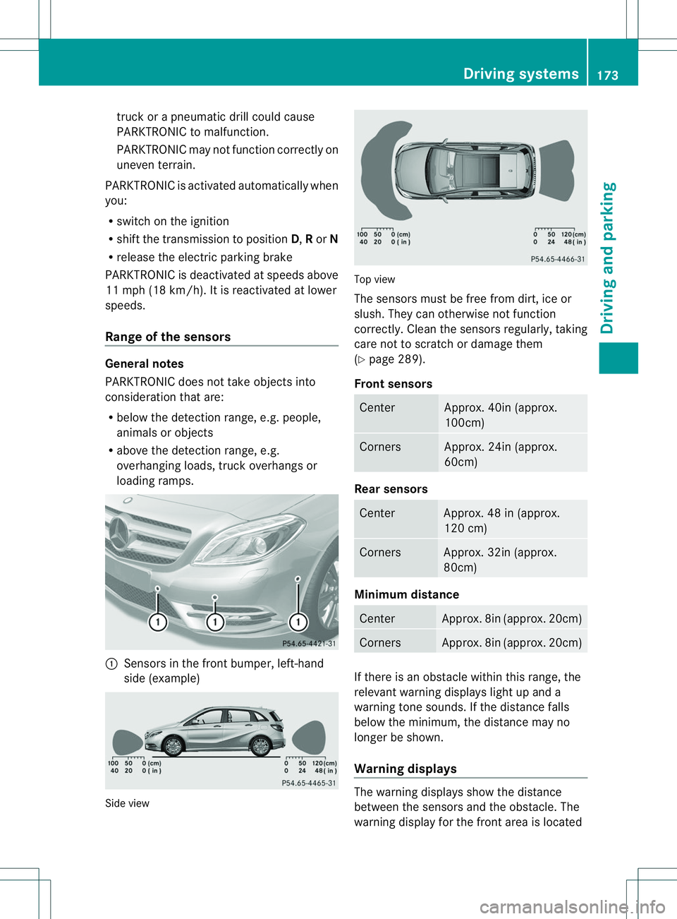 MERCEDES-BENZ B-CLASS SPORTS 2014 Owners Manual truck or
apneumati cdrill coul dcause
PARKTRONIC to malfunction.
PARKTRONIC may not function correctly on
uneven terrain.
PARKTRONIC is activated automatically when
you:
R switch on the ignition
R shi MERCEDES-BENZ B-CLASS SPORTS 2014 Owners Manual truck or
apneumati cdrill coul dcause
PARKTRONIC to malfunction.
PARKTRONIC may not function correctly on
uneven terrain.
PARKTRONIC is activated automatically when
you:
R switch on the ignition
R shi