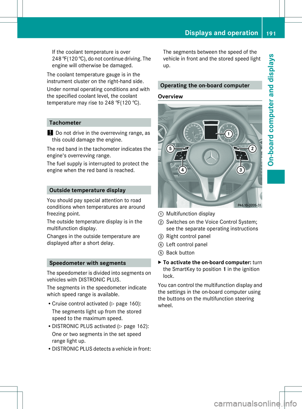MERCEDES-BENZ B-CLASS SPORTS 2014 Owners Manual If the coolant temperature is over
248 ‡(120 †), do not continue driving. The
engine willo therwisebedamaged.
The coolant temperature gauge is in the
instrument cluster on the right-hand side.
Und MERCEDES-BENZ B-CLASS SPORTS 2014 Owners Manual If the coolant temperature is over
248 ‡(120 †), do not continue driving. The
engine willo therwisebedamaged.
The coolant temperature gauge is in the
instrument cluster on the right-hand side.
Und