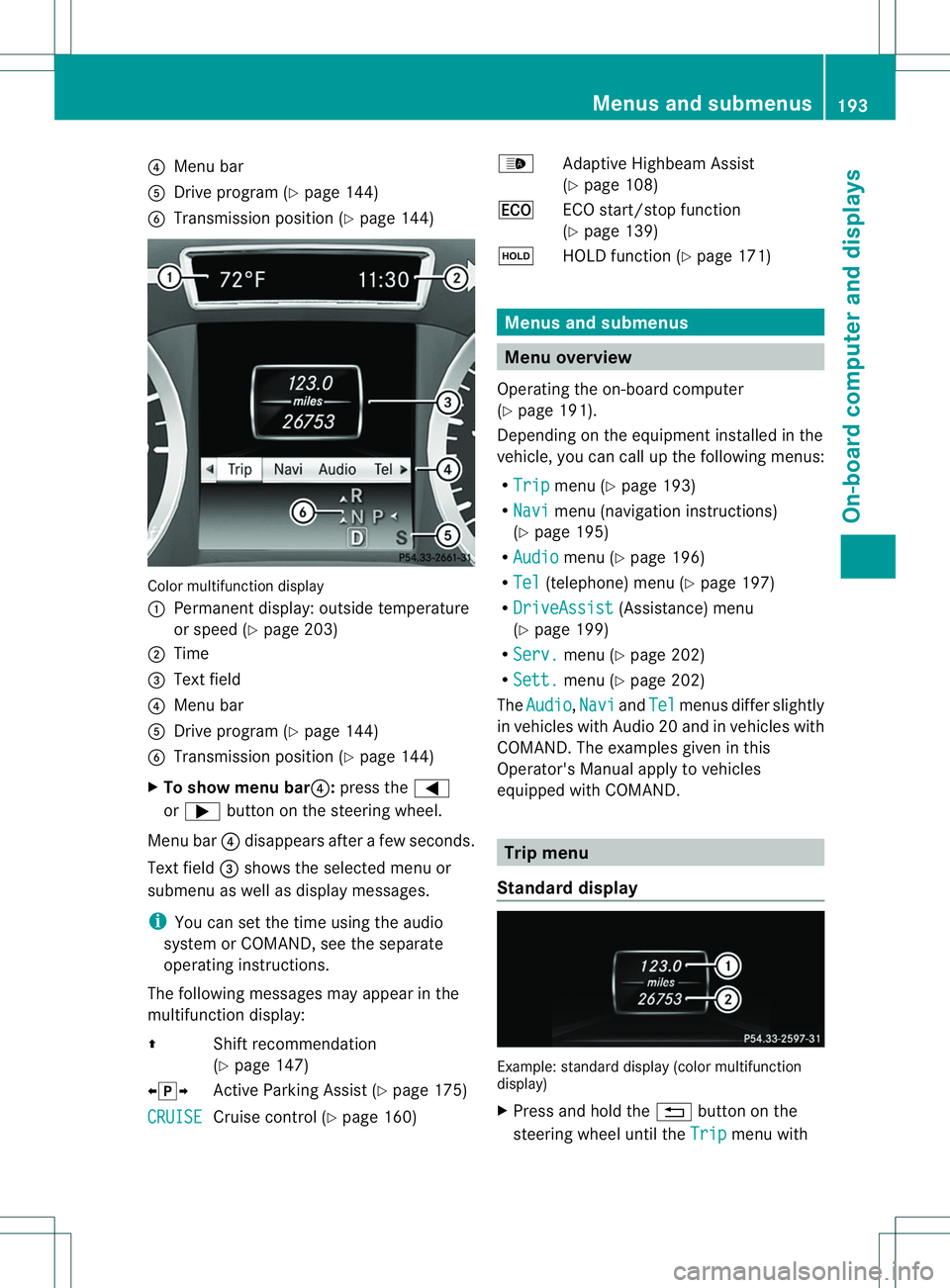MERCEDES-BENZ B-CLASS SPORTS 2014 Owners Manual 0021
Menu bar
001E Drive program (Y page 144)
0024 Transmission position (Y page 144)Color multifunction display
001A
Permanent display: outside temperature
or speed (Y page 203)
0010 Time
0023 Text f MERCEDES-BENZ B-CLASS SPORTS 2014 Owners Manual 0021
Menu bar
001E Drive program (Y page 144)
0024 Transmission position (Y page 144)Color multifunction display
001A
Permanent display: outside temperature
or speed (Y page 203)
0010 Time
0023 Text f