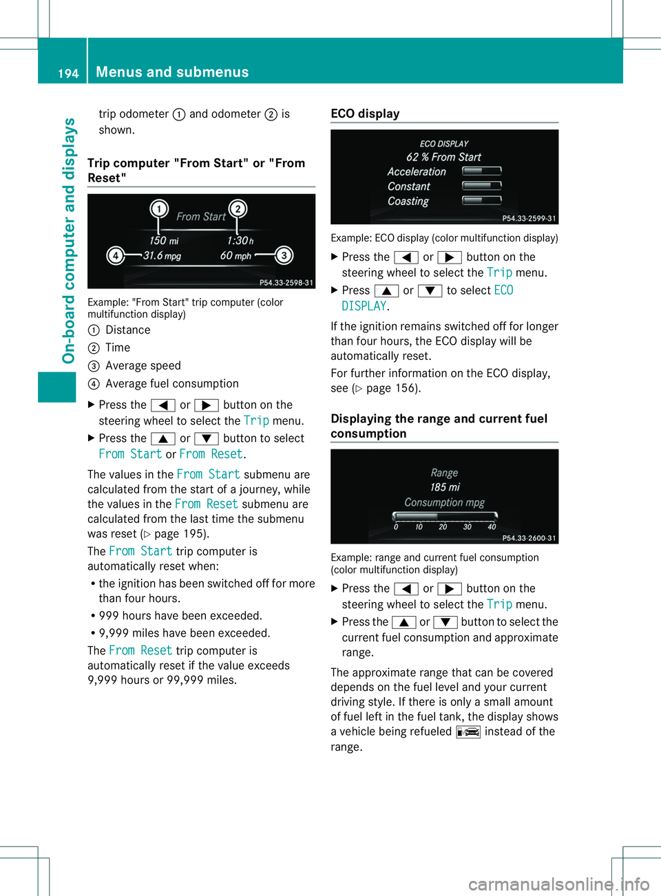 MERCEDES-BENZ B-CLASS SPORTS 2014 Owners Manual tri
po dometer 001Aand odometer 0010is
shown.
Trip compute r"From Start" or "From
Reset" Example: "From Start" tri
pcomputer (color
multifunction display)
001A Distance
0010 Ti MERCEDES-BENZ B-CLASS SPORTS 2014 Owners Manual tri
po dometer 001Aand odometer 0010is
shown.
Trip compute r"From Start" or "From
Reset" Example: "From Start" tri
pcomputer (color
multifunction display)
001A Distance
0010 Ti