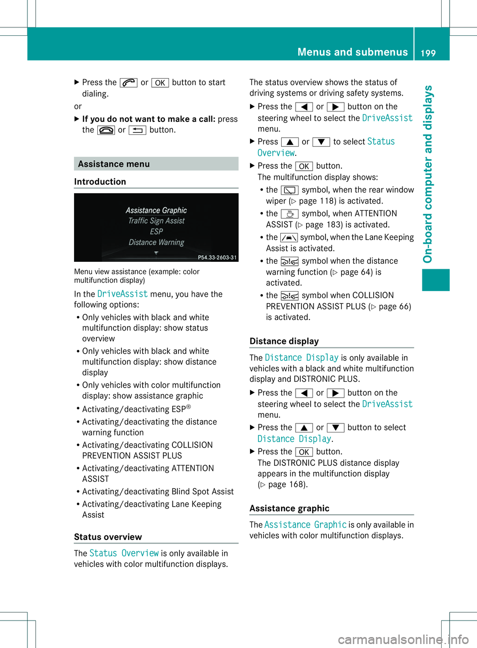 MERCEDES-BENZ B-CLASS SPORTS 2014 Owners Manual X
Press the 0006or000C button to start
dialing.
or
X If you do not want to makeac all:press
the 0008 or0002 button. Assistance menu
Introduction Menu view assistanc
e(example: color
multifunction disp MERCEDES-BENZ B-CLASS SPORTS 2014 Owners Manual X
Press the 0006or000C button to start
dialing.
or
X If you do not want to makeac all:press
the 0008 or0002 button. Assistance menu
Introduction Menu view assistanc
e(example: color
multifunction disp