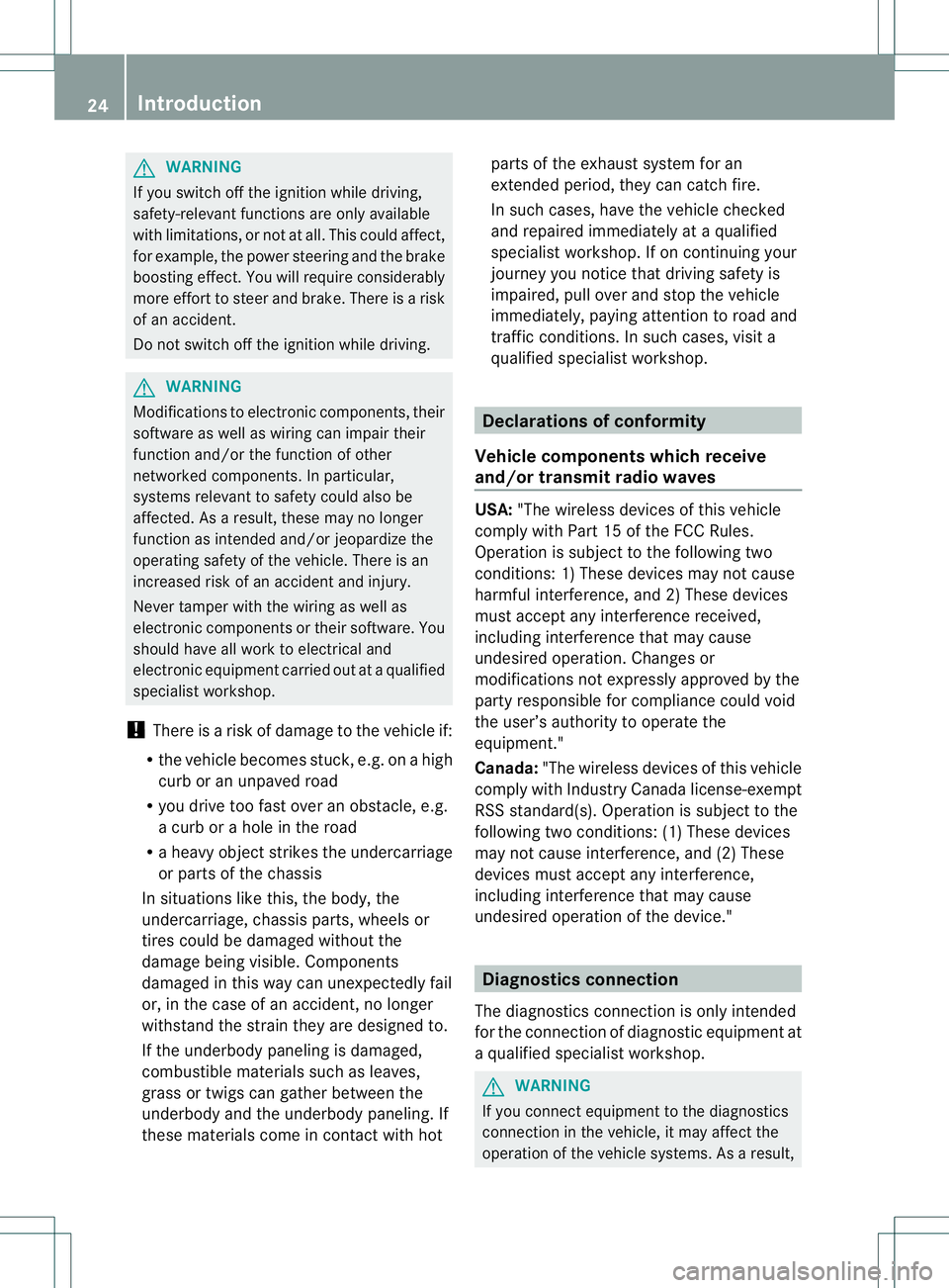 MERCEDES-BENZ B-CLASS SPORTS 2014 Owners Manual G
WARNING
If you switch off the ignitio nwhile driving,
safety-relevant functions are only available
with limitations, or not at all. This could affect,
for example, the power steering and the brake
b MERCEDES-BENZ B-CLASS SPORTS 2014 Owners Manual G
WARNING
If you switch off the ignitio nwhile driving,
safety-relevant functions are only available
with limitations, or not at all. This could affect,
for example, the power steering and the brake
b