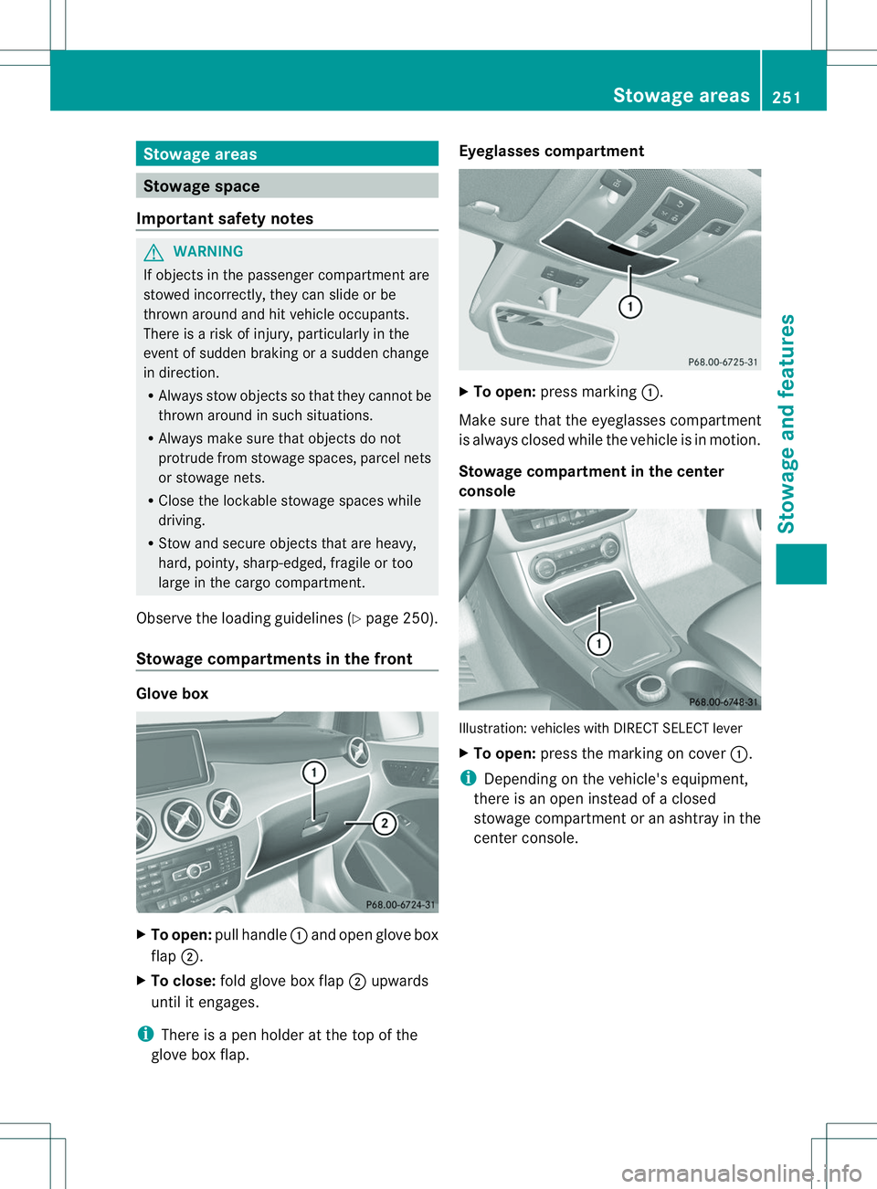 MERCEDES-BENZ B-CLASS SPORTS 2014 Owners Manual Stowage areas
Stowage space
Important safety notes G
WARNING
If objectsint he passenger compartmen tare
stowed incorrectly, they can slide or be
thrown around and hit vehicle occupants.
There is arisk MERCEDES-BENZ B-CLASS SPORTS 2014 Owners Manual Stowage areas
Stowage space
Important safety notes G
WARNING
If objectsint he passenger compartmen tare
stowed incorrectly, they can slide or be
thrown around and hit vehicle occupants.
There is arisk