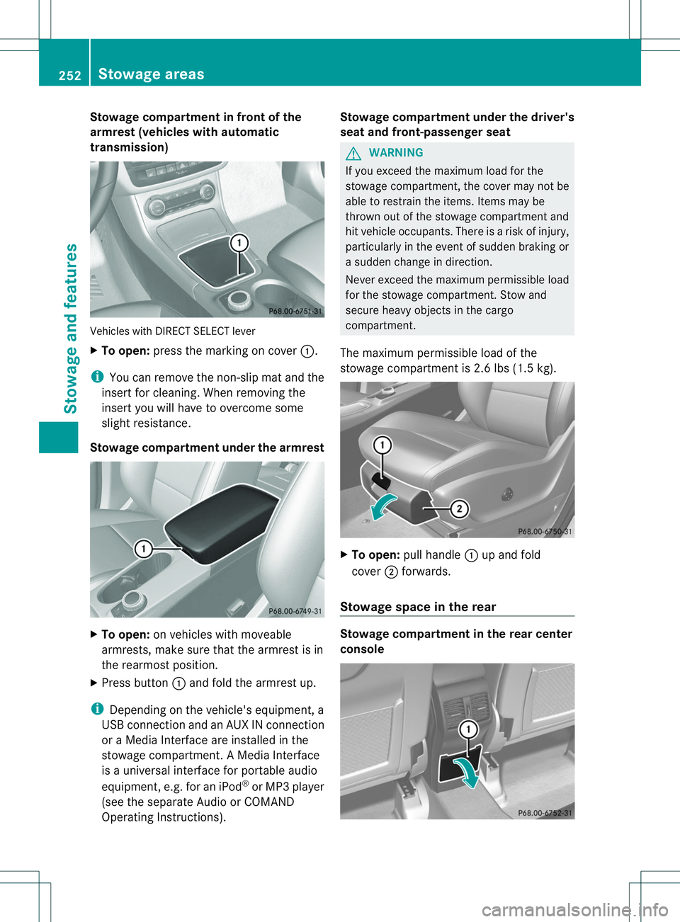 MERCEDES-BENZ B-CLASS SPORTS 2014 Owners Manual Stowage compartment in front of the
armrest (vehicles with automatic
transmission)
Vehicles with DIRECT SELECT lever
X
To open: press the marking on cover 001A.
i You can remove the non-slip mat and t MERCEDES-BENZ B-CLASS SPORTS 2014 Owners Manual Stowage compartment in front of the
armrest (vehicles with automatic
transmission)
Vehicles with DIRECT SELECT lever
X
To open: press the marking on cover 001A.
i You can remove the non-slip mat and t
